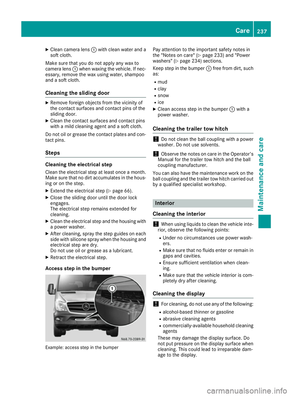MERCEDES-BENZ SPRINTER 2016 MY16 Operator’s Manual XClean camera lens:with clean water and a
soft cloth.
Make sure that you donot apply any wax to
camera lens :when waxing the veh icle.If nec-
essary, remove the wax using water, shampoo
and a soft clo MERCEDES-BENZ SPRINTER 2016 MY16 Operator’s Manual XClean camera lens:with clean water and a
soft cloth.
Make sure that you donot apply any wax to
camera lens :when waxing the veh icle.If nec-
essary, remove the wax using water, shampoo
and a soft clo
