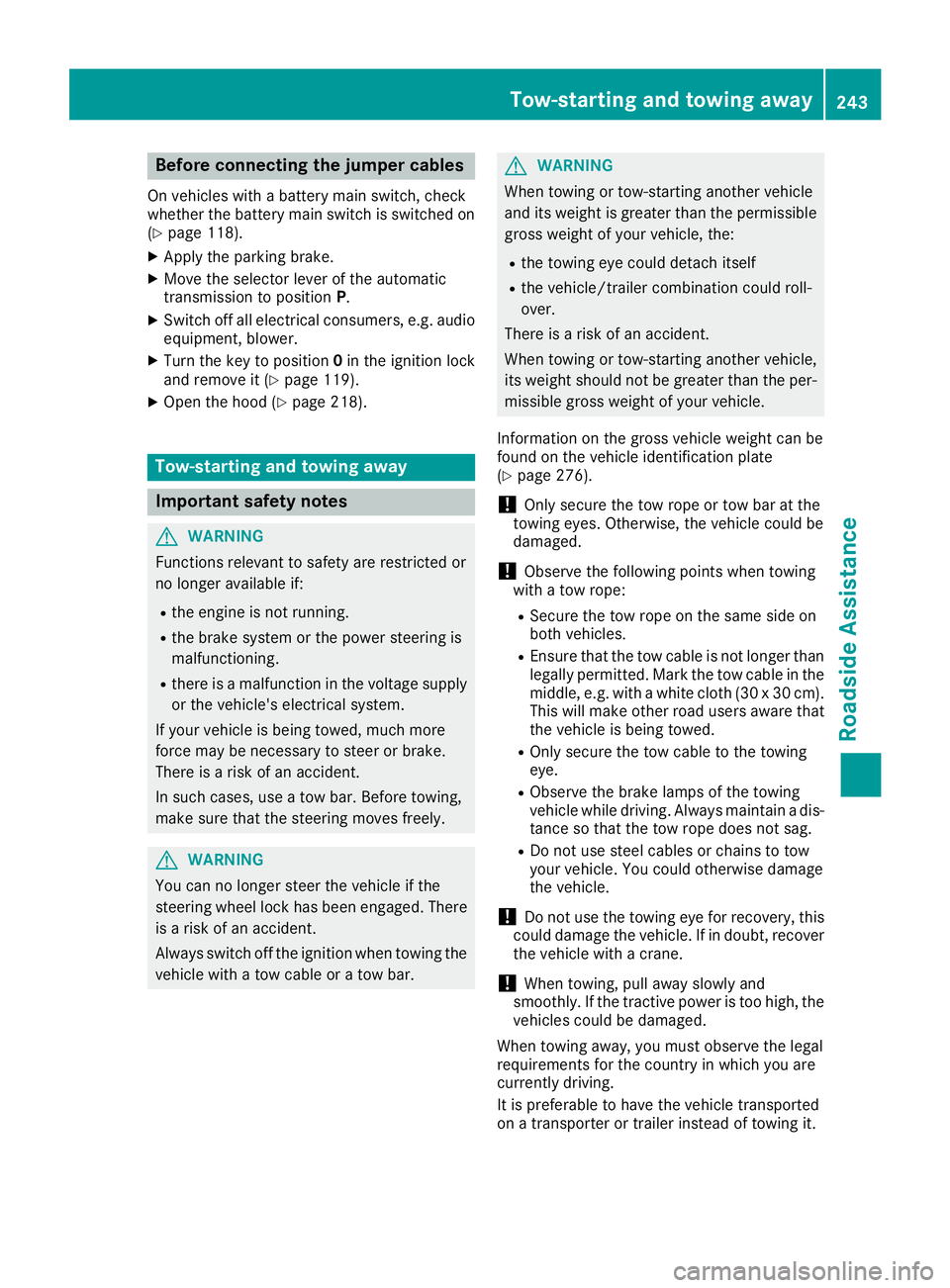MERCEDES-BENZ SPRINTER 2016  MY16 Operator’s Manual Before connecting the jumper cables
On vehicles with a battery main switch, check
whether the battery main switch is switched on
(
Ypage 118).
XApply the parking brake.
XMove the selector lever of the