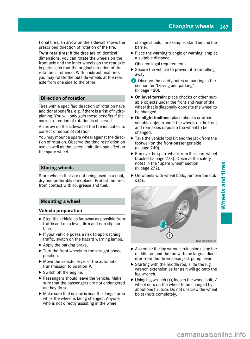 MERCEDES-BENZ SPRINTER 2016  MY16 Operator’s Manual tional tires, an arrow on the sidewall shows the
prescribed direction of rotation of the tire.
Twin rear tires:if the tires are of identical
dimensions, you can rotate the wheels on the
front axle and