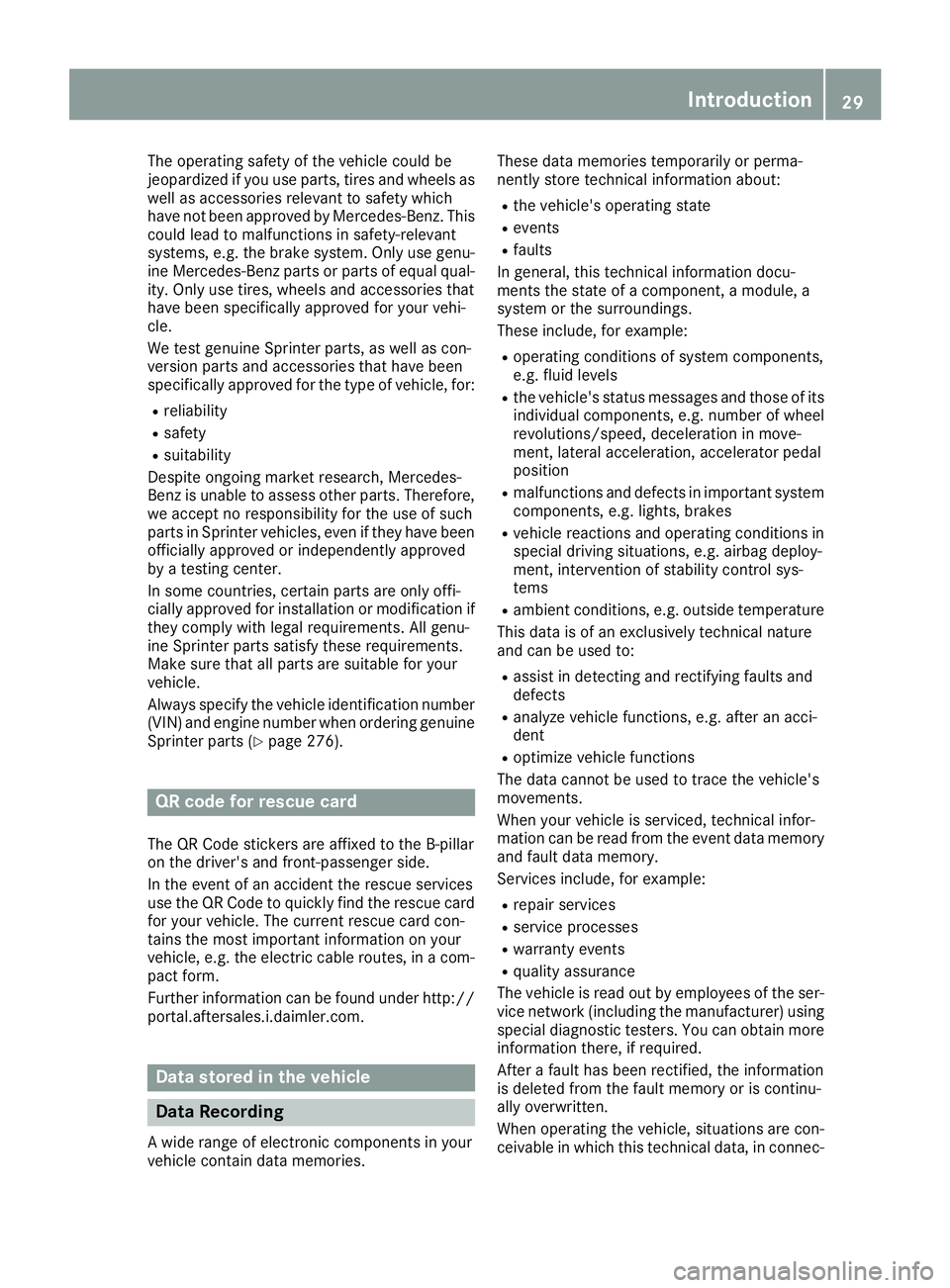 MERCEDES-BENZ SPRINTER 2016  MY16 Operator’s Manual The operating safety of the vehicle could be
jeopardized if you use parts, tires and wheels as
well as accessories relevant to safety which
have not been approved by Mercedes-Benz. This
could lead to 