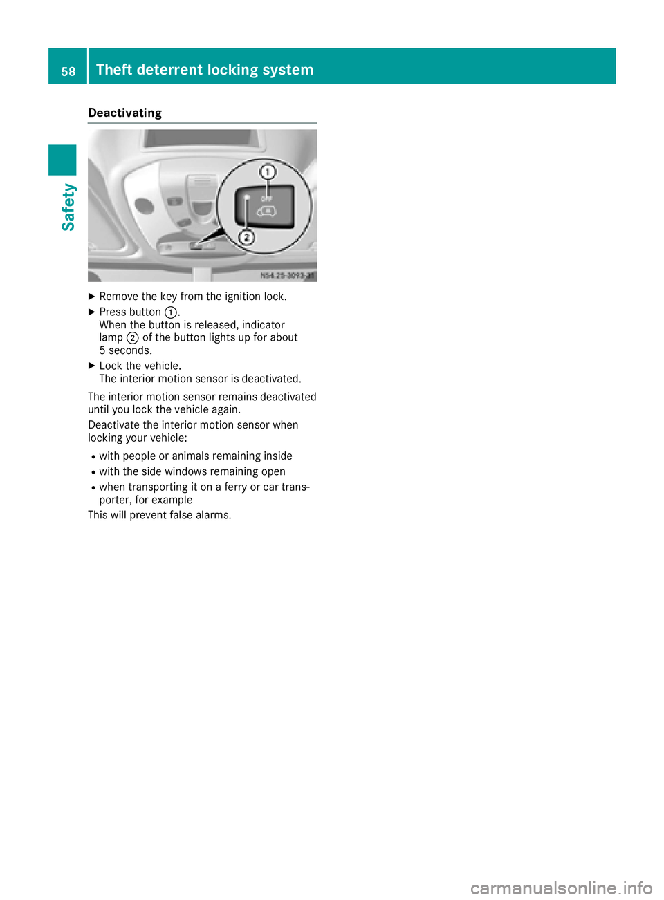 MERCEDES-BENZ SPRINTER 2016  MY16 Operator’s Manual Deactivating
XRemoveth eke yfrom th eignition lock.
XPress butto n:.
Whe nth ebutto nis released, indicator
lamp ;of th ebutto nlights up fo rabout
5 seconds.
XLoc kth evehicle.
The interio rmotion se