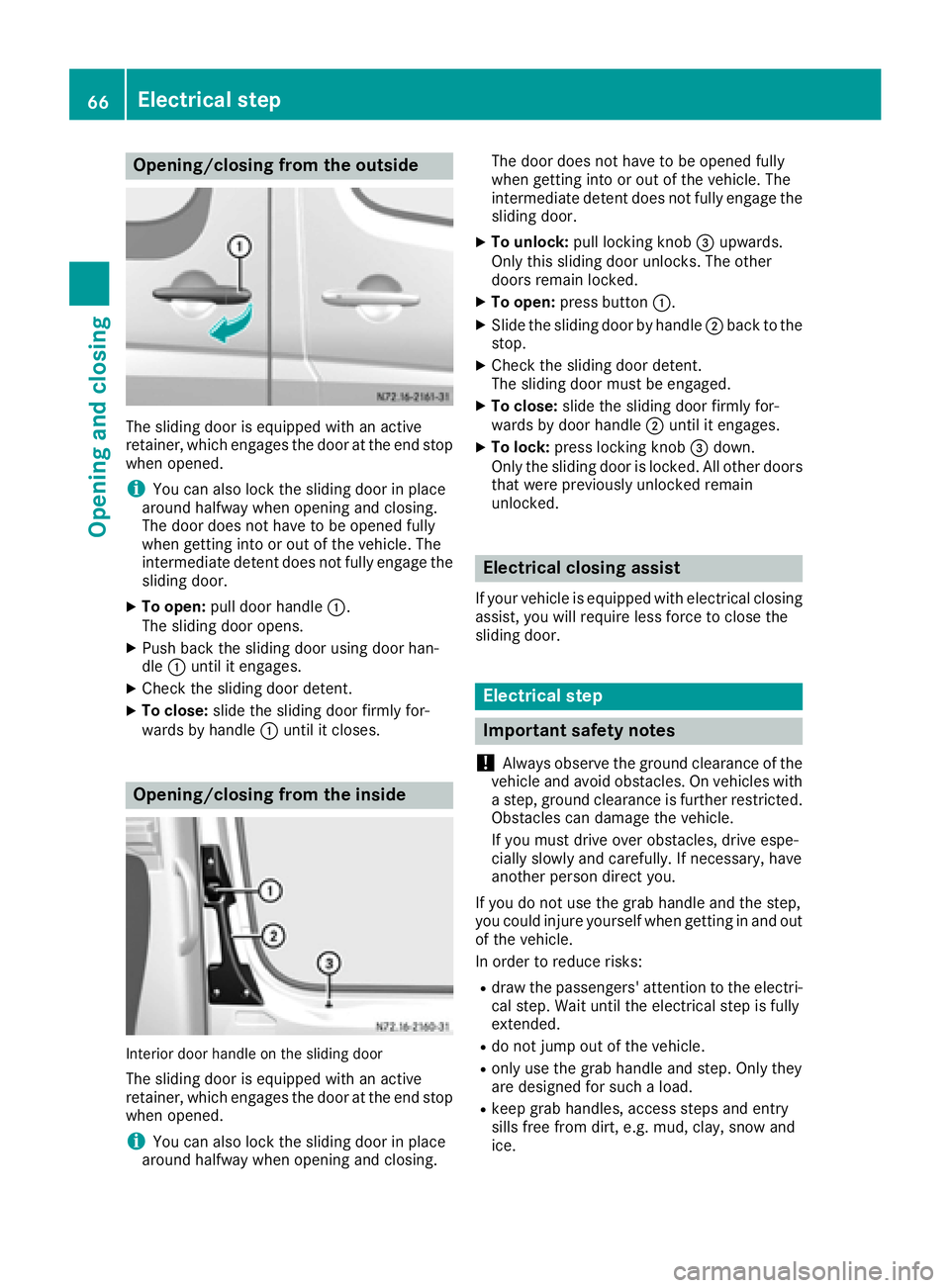 MERCEDES-BENZ SPRINTER 2016  MY16 Operator’s Manual Opening/closing from the outside
The sliding door is equipped with an active
retainer, which engages the door at the end stop
when opened.
iYou can also lock the sliding door in place
around halfway w