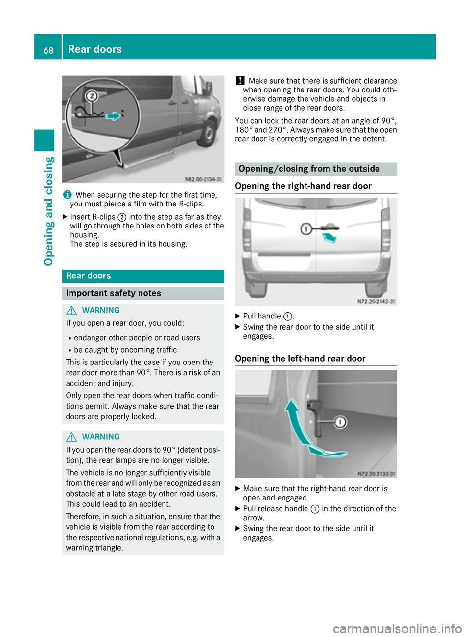 MERCEDES-BENZ SPRINTER 2016  MY16 Operator’s Manual iWhen securing the step for the first time,
you must pierce a film with the R-clips.
XInsert R-clips ;into the step as far as they
will go through the holes on both sides of the
housing.
The step is s