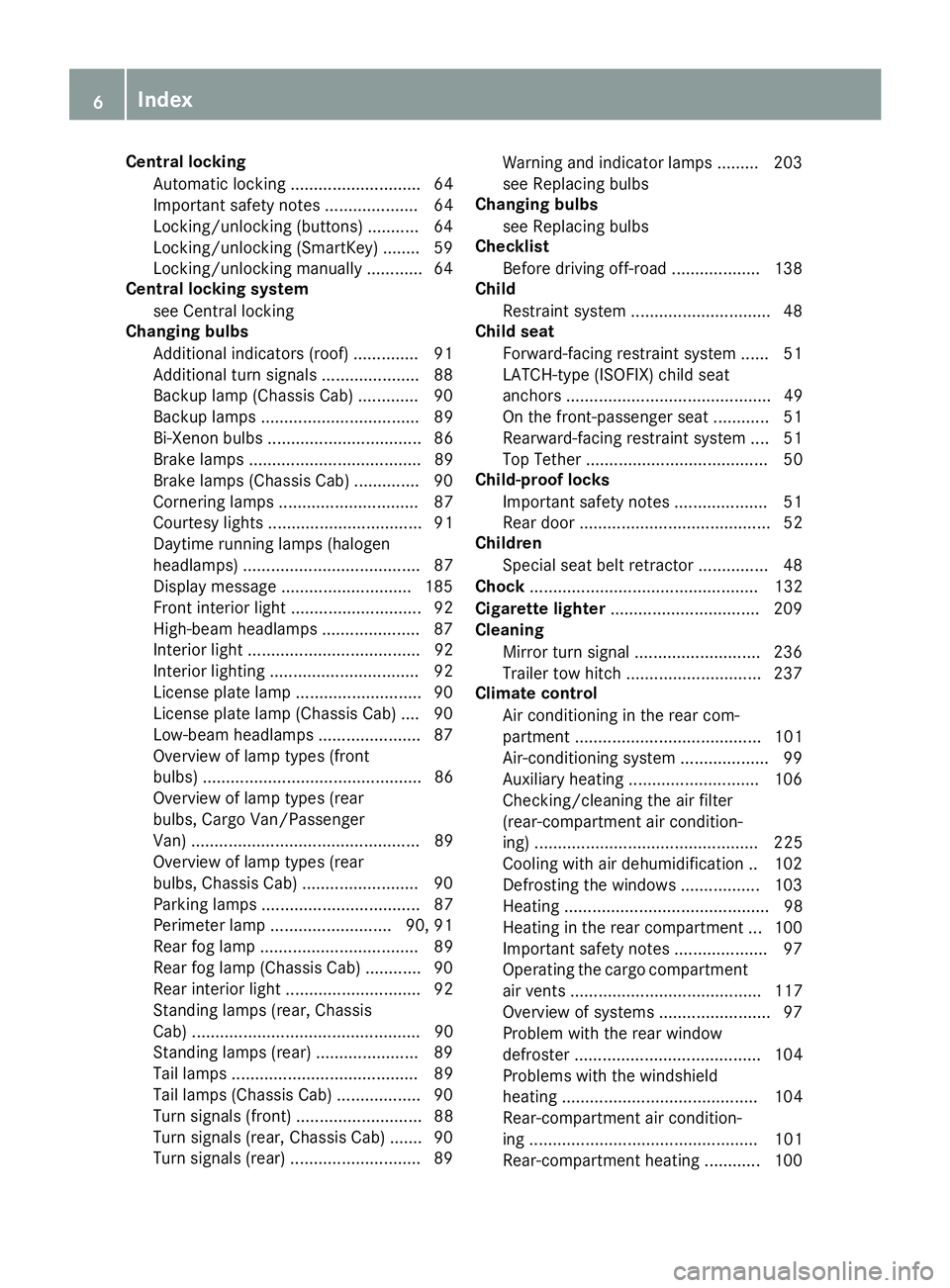 MERCEDES-BENZ SPRINTER 2016  MY16 Operator’s Manual Central lockingAutomatic locking ............................ 64
Important safety notes .................... 64
Locking/unlocking (buttons) ........... 64
Locking/unlocking (SmartKey) ........ 59
Lock