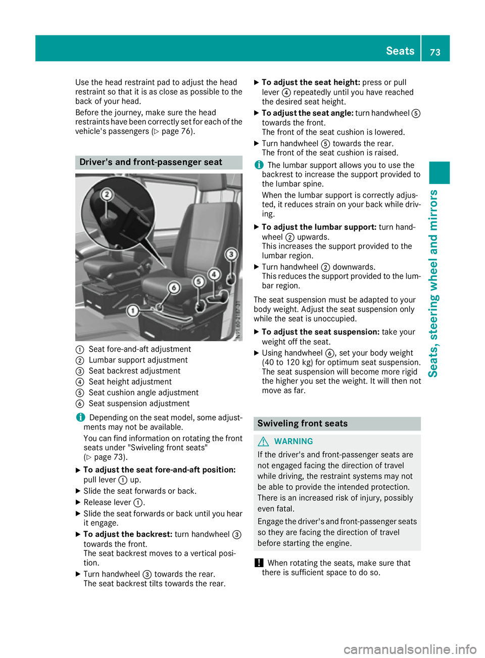 MERCEDES-BENZ SPRINTER 2016  MY16 Operator’s Manual Use the head restraint pad to adjust the head
restraint so that it is as close as possible to the
back of your head.
Before the journey, make sure the head
restraints have been correctly set for each 