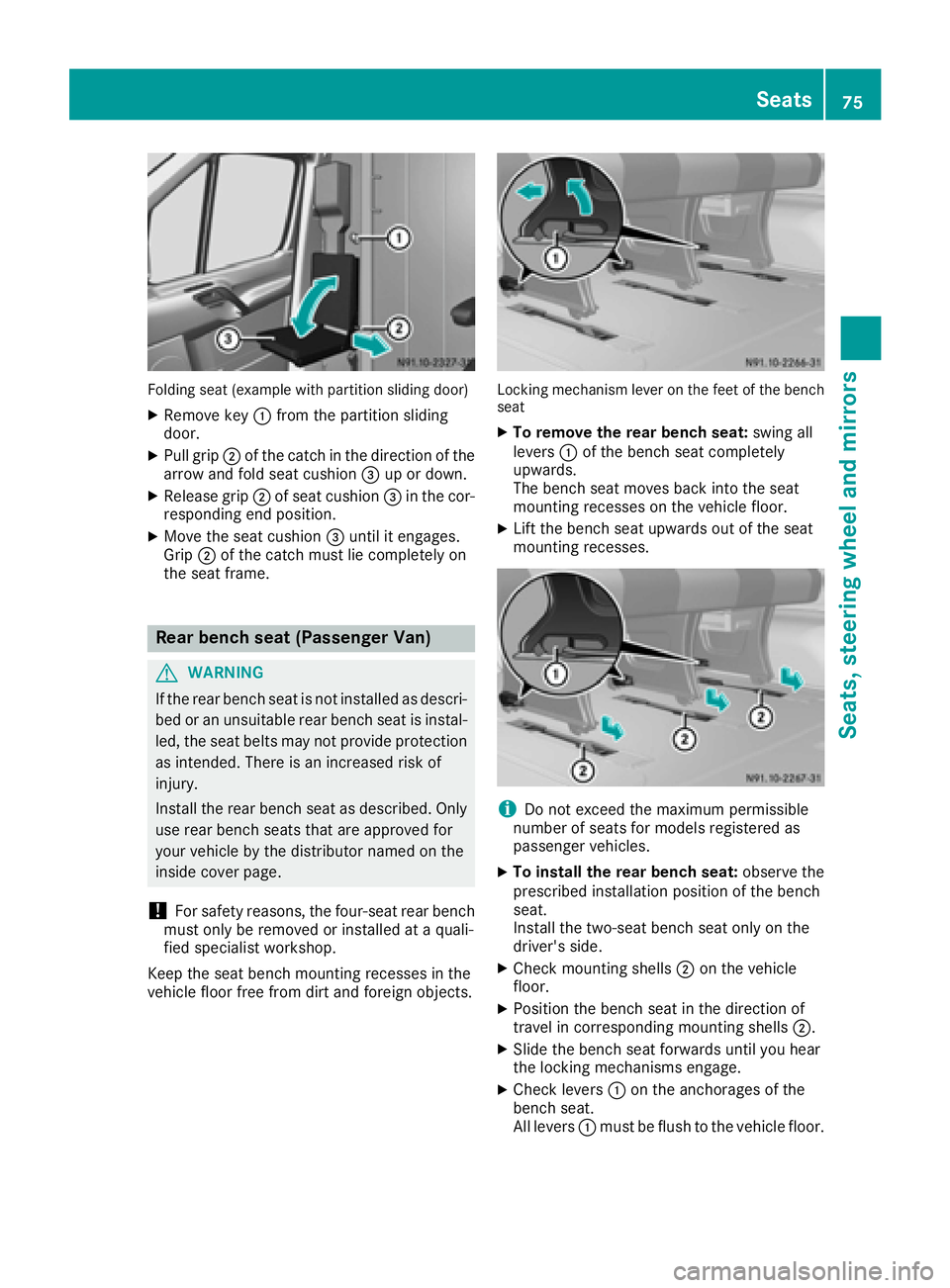 MERCEDES-BENZ SPRINTER 2016  MY16 Operator’s Manual Folding seat (example with partition sliding door)
XRemove key:from the partition sliding
door.
XPull grip ;of the catch in the direction of the
arrow and fold seat cushion =up or down.
XRelease grip 