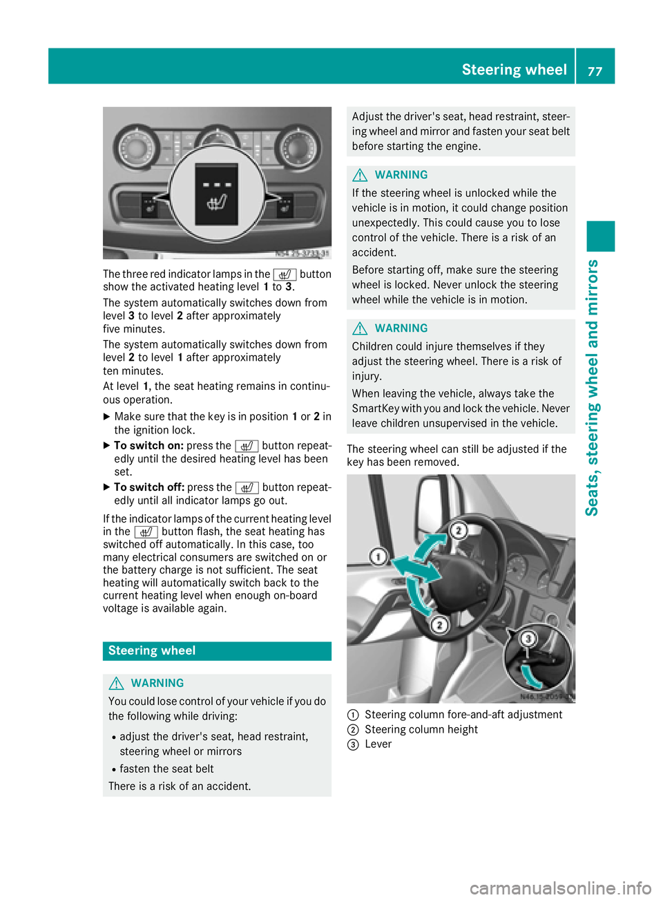 MERCEDES-BENZ SPRINTER 2016  MY16 Operator’s Manual The three red indicator lamps in thecbutton
show the activated heating level 1to 3.
The system automatically switches down from
level 3to level 2after approximately
five minutes.
The system automatica