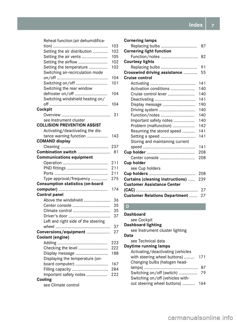 MERCEDES-BENZ SPRINTER 2016  MY16 Operator’s Manual Reheat function (air dehumidifica-
tion).............................................. .103
Setting the air distribution ............. 102
Setting the air vents ......................1 05
Setting the 