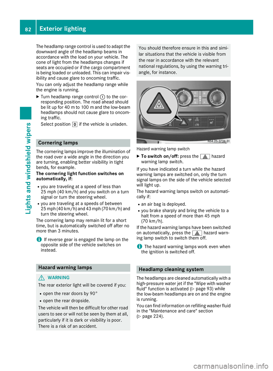 MERCEDES-BENZ SPRINTER 2016  MY16 Operator’s Manual The headlamp range control is used to adapt the
downward angle of the headlamp beams in
accordance with the load on your vehicle. The
cone of light from the headlamps changes if
seats are occupied or 