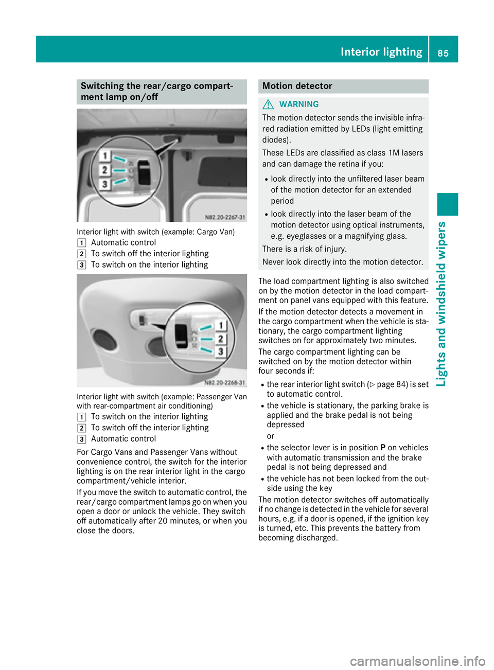 MERCEDES-BENZ SPRINTER 2016  MY16 Operator’s Manual Switching the rear/cargo compart-
ment lamp on/off
Interior light with switch (example: Cargo Van)
1
Automatic control
2To switch off the interior lighting
3To switch on the interior lighting
Interior