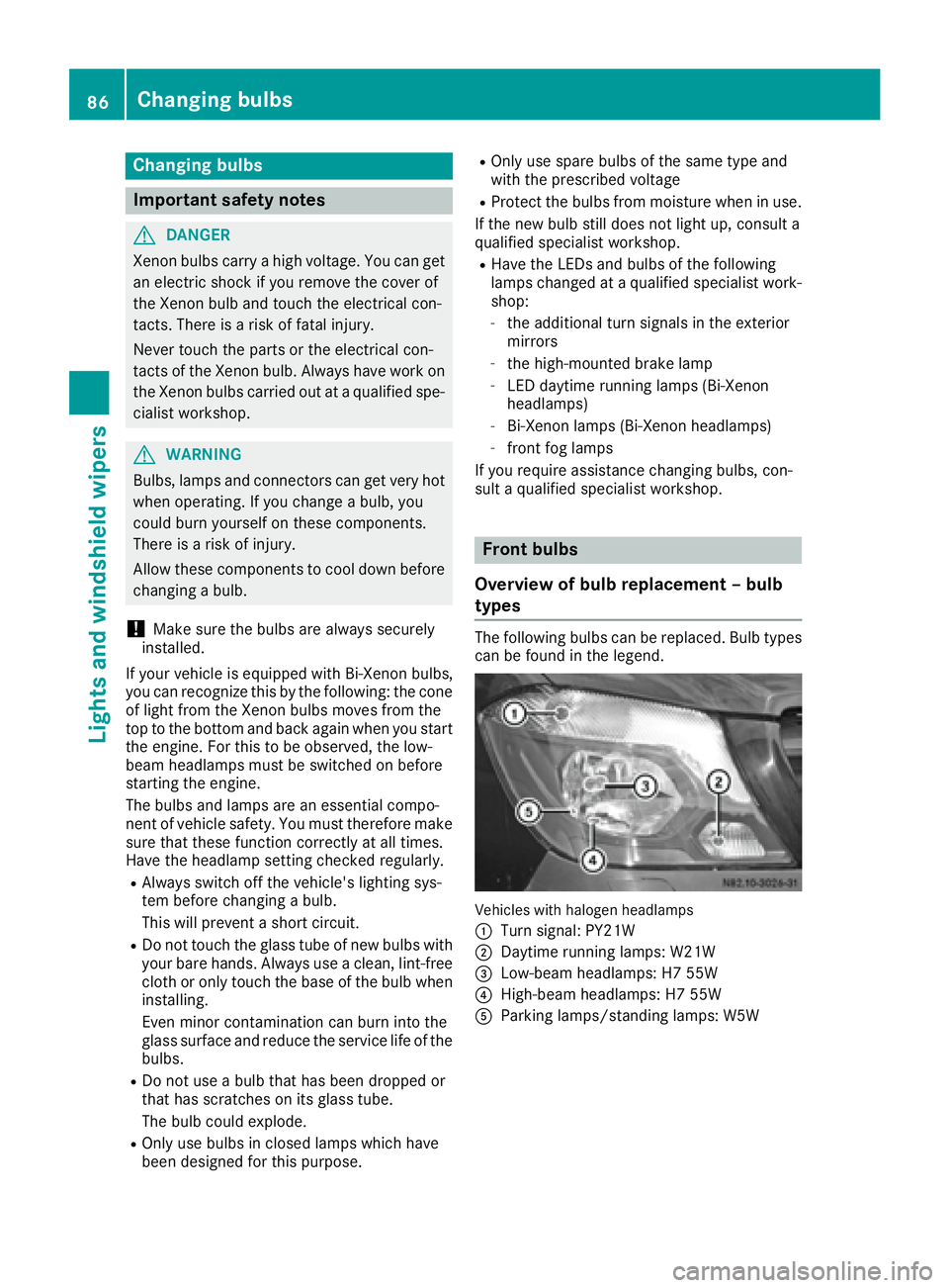 MERCEDES-BENZ SPRINTER 2016  MY16 Operator’s Manual Changing bulbs
Important safety notes
GDANGER
Xenon bulbs carry a high voltage. You can get an electric shock if you remove the cover of
the Xenon bulb and touch the electrical con-
tacts. There is a 