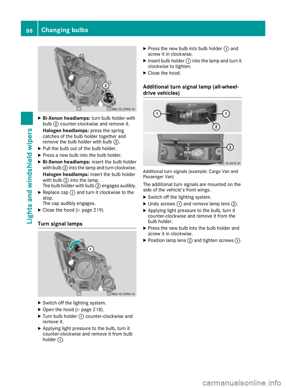 MERCEDES-BENZ SPRINTER 2016  MY16 Operator’s Manual XBi-Xenon headlamps:turn bulb holder with
bulb ;counter-clockwise and remove it.
Halogen headlamps: press the spring
catches of the bulb holder together and
remove the bulb holder with bulb ;.
XPull t