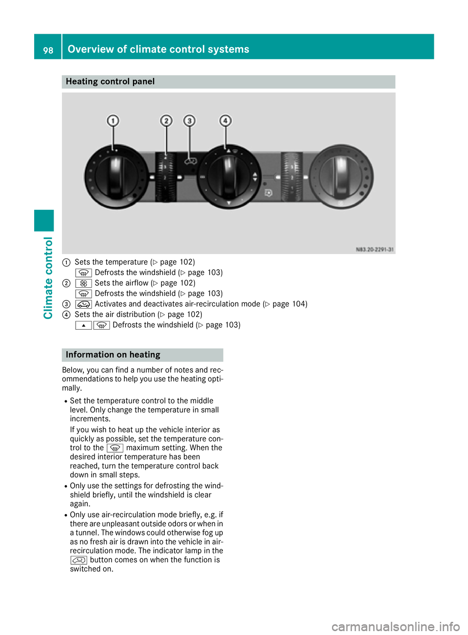 MERCEDES-BENZ SPRINTER 2016 MY16 Operator’s Manual Heating control panel
:Sets the temperature (Ypage 102)
z Defrosts the windshield (
Ypage 103)
;KSets the airflow (Ypage 102)
z Defrosts the windshield (
Ypage 103)
=eActivates and deactivates air-rec MERCEDES-BENZ SPRINTER 2016 MY16 Operator’s Manual Heating control panel
:Sets the temperature (Ypage 102)
z Defrosts the windshield (
Ypage 103)
;KSets the airflow (Ypage 102)
z Defrosts the windshield (
Ypage 103)
=eActivates and deactivates air-rec