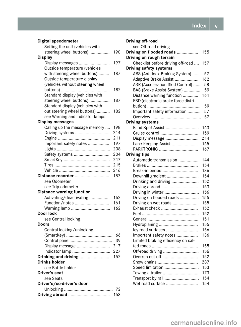 MERCEDES-BENZ SPRINTER 2015  MY15 Operator’s Manual Digital speedometer
Setting the unit (vehicles with
steering wheel buttons) ................ .190
Display
Display messages .......................... 197
Outside temperature (vehicles
with steering wh