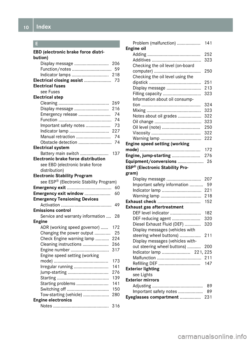 MERCEDES-BENZ SPRINTER 2015 MY15 Operator’s Manual E
EBD (electronic brake force distri-
bution)
Display message ............................ 206
Function/notes ................................ 59
Indicator lamps .............................. 218
Ele MERCEDES-BENZ SPRINTER 2015 MY15 Operator’s Manual E
EBD (electronic brake force distri-
bution)
Display message ............................ 206
Function/notes ................................ 59
Indicator lamps .............................. 218
Ele