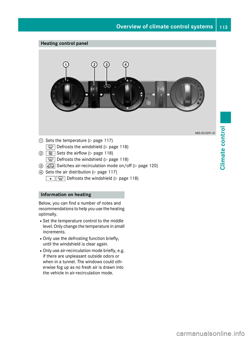 MERCEDES-BENZ SPRINTER 2015 MY15 Operator’s Manual Heating control panel
0043
Sets the temperature (Y page 117)
0085 Defrosts the windshield (Y page 118)
0044 0097 Sets the airflow (Y page 118)
0085 Defrosts the windshield (Y page 118)
0087 008A Switc MERCEDES-BENZ SPRINTER 2015 MY15 Operator’s Manual Heating control panel
0043
Sets the temperature (Y page 117)
0085 Defrosts the windshield (Y page 118)
0044 0097 Sets the airflow (Y page 118)
0085 Defrosts the windshield (Y page 118)
0087 008A Switc