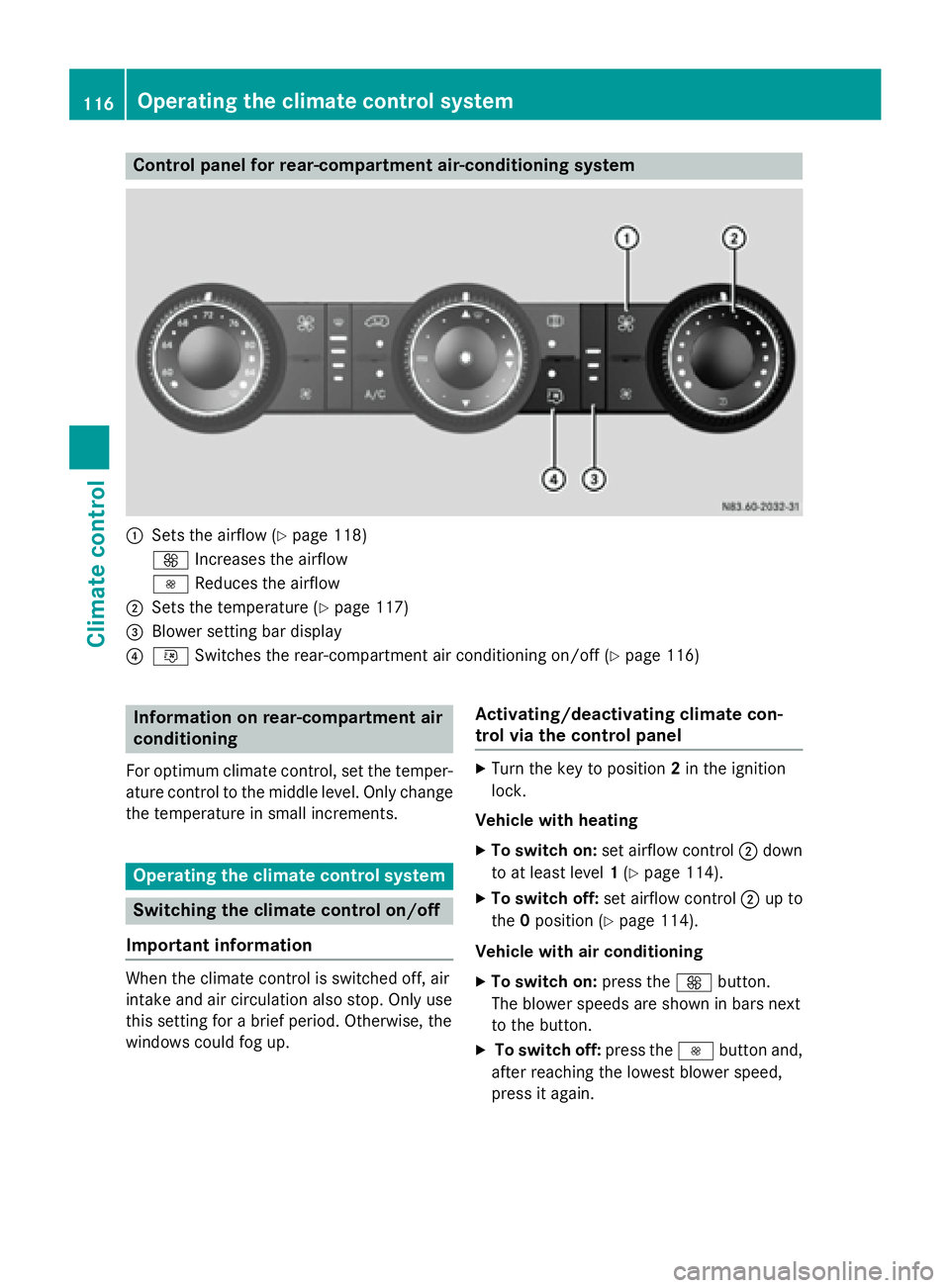 MERCEDES-BENZ SPRINTER 2015 MY15 Operator’s Manual Control panel for rear-compartment air-conditioning system
0043
Sets the airflow (Y page 118)
0097 Increases the airflow
0095 Reduces the airflow
0044 Sets the temperature (Y page 117)
0087 Blower set MERCEDES-BENZ SPRINTER 2015 MY15 Operator’s Manual Control panel for rear-compartment air-conditioning system
0043
Sets the airflow (Y page 118)
0097 Increases the airflow
0095 Reduces the airflow
0044 Sets the temperature (Y page 117)
0087 Blower set