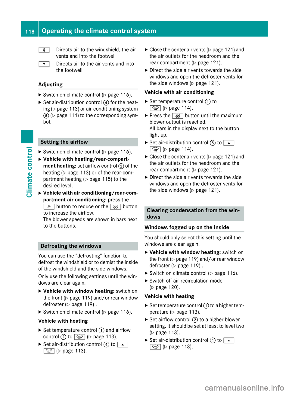 MERCEDES-BENZ SPRINTER 2015 MY15 Operator’s Manual 007C
Directs air to the windshield, the air
vents and into the footwell
007D Directs air to the air vents and into
the footwell
Adjusting X
Switch on climate control (Y page 116).
X Set air-distributi MERCEDES-BENZ SPRINTER 2015 MY15 Operator’s Manual 007C
Directs air to the windshield, the air
vents and into the footwell
007D Directs air to the air vents and into
the footwell
Adjusting X
Switch on climate control (Y page 116).
X Set air-distributi