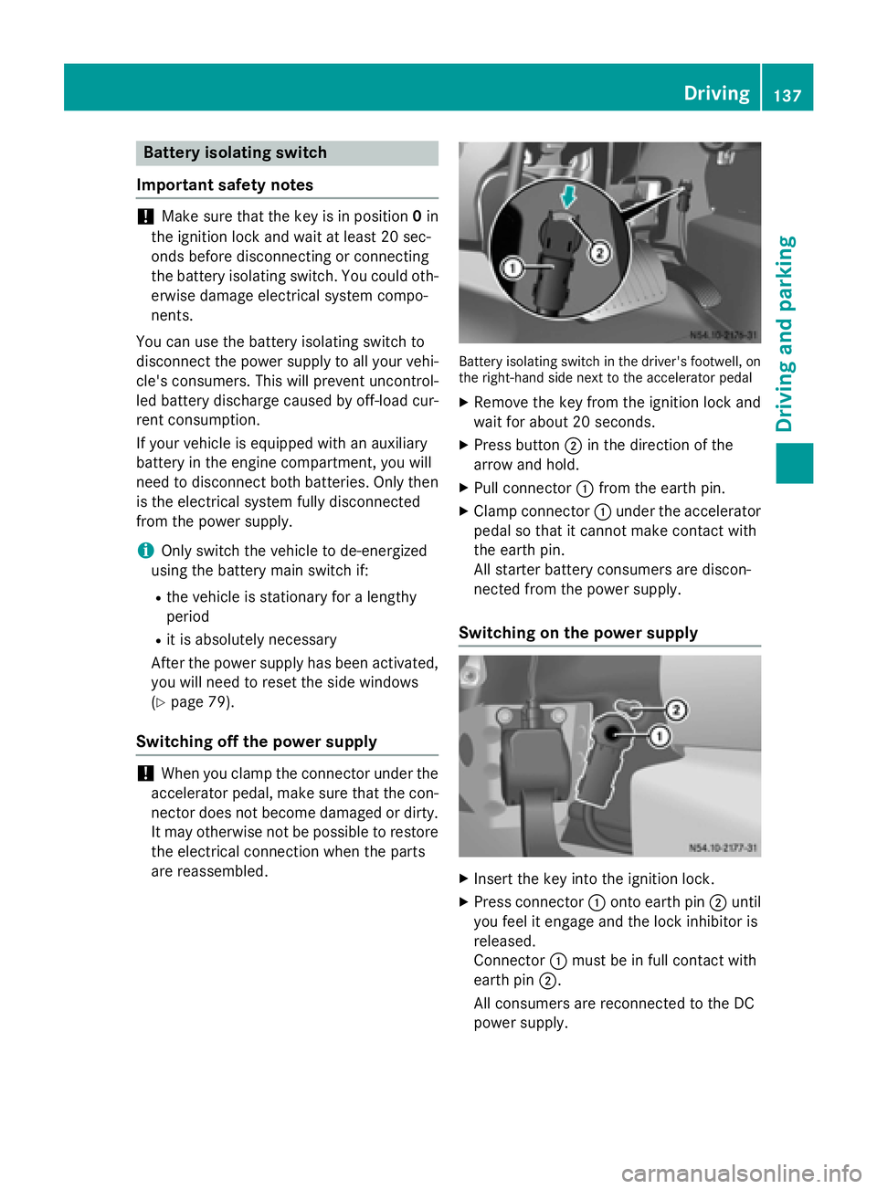 MERCEDES-BENZ SPRINTER 2015 MY15 Operator’s Manual Battery isolating switch
Important safety notes !
Make sure that the key is in position
0in
the ignition lock and wait at least 20 sec-
onds before disconnecting or connecting
the battery isolating sw MERCEDES-BENZ SPRINTER 2015 MY15 Operator’s Manual Battery isolating switch
Important safety notes !
Make sure that the key is in position
0in
the ignition lock and wait at least 20 sec-
onds before disconnecting or connecting
the battery isolating sw