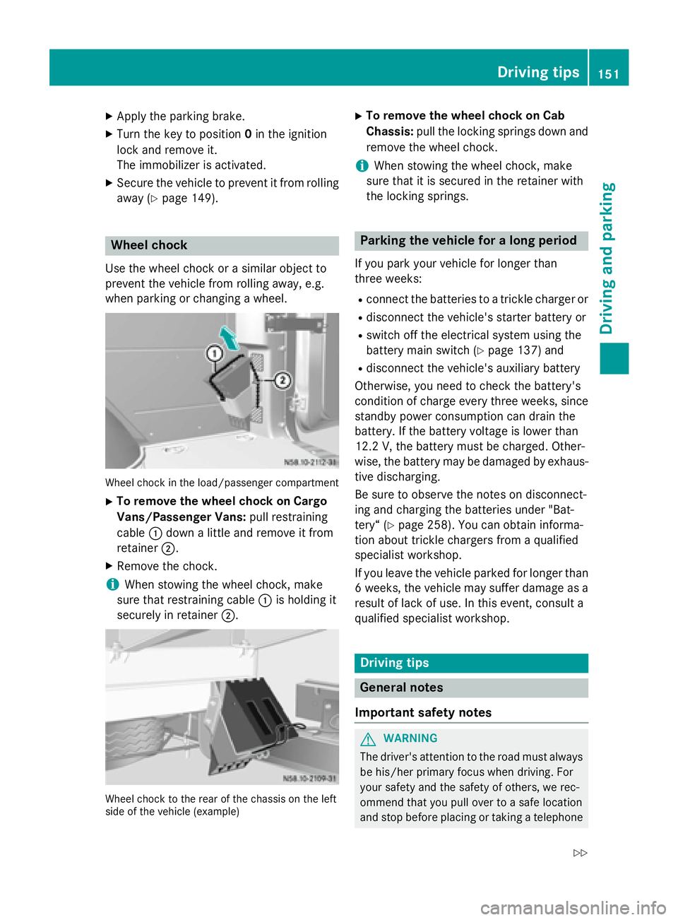 MERCEDES-BENZ SPRINTER 2015 MY15 Operator’s Manual X
Apply the parking brake.
X Turn the key to position 0in the ignition
lock and remove it.
The immobilizer is activated.
X Secure the vehicle to prevent it from rolling
away (Y page 149). Wheel chock
MERCEDES-BENZ SPRINTER 2015 MY15 Operator’s Manual X
Apply the parking brake.
X Turn the key to position 0in the ignition
lock and remove it.
The immobilizer is activated.
X Secure the vehicle to prevent it from rolling
away (Y page 149). Wheel chock