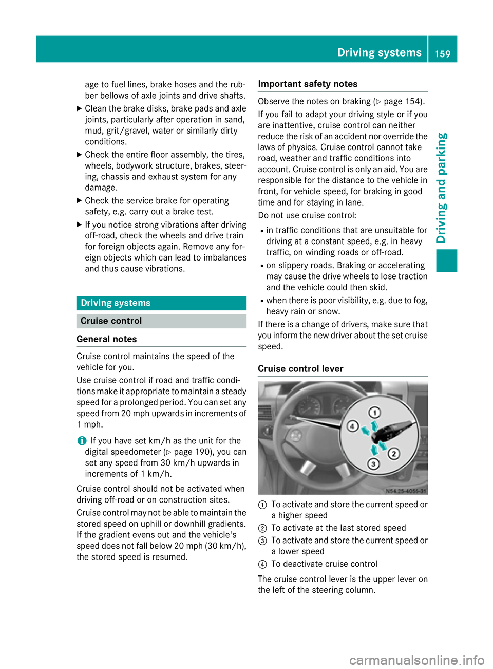 MERCEDES-BENZ SPRINTER 2015 MY15 Operator’s Manual age to fuel lines, brake hoses and the rub-
ber bellows of axle joints and drive shafts.
X Clean the brake disks, brake pads and axle
joints, particularly after operation in sand,
mud, grit/gravel, wa MERCEDES-BENZ SPRINTER 2015 MY15 Operator’s Manual age to fuel lines, brake hoses and the rub-
ber bellows of axle joints and drive shafts.
X Clean the brake disks, brake pads and axle
joints, particularly after operation in sand,
mud, grit/gravel, wa