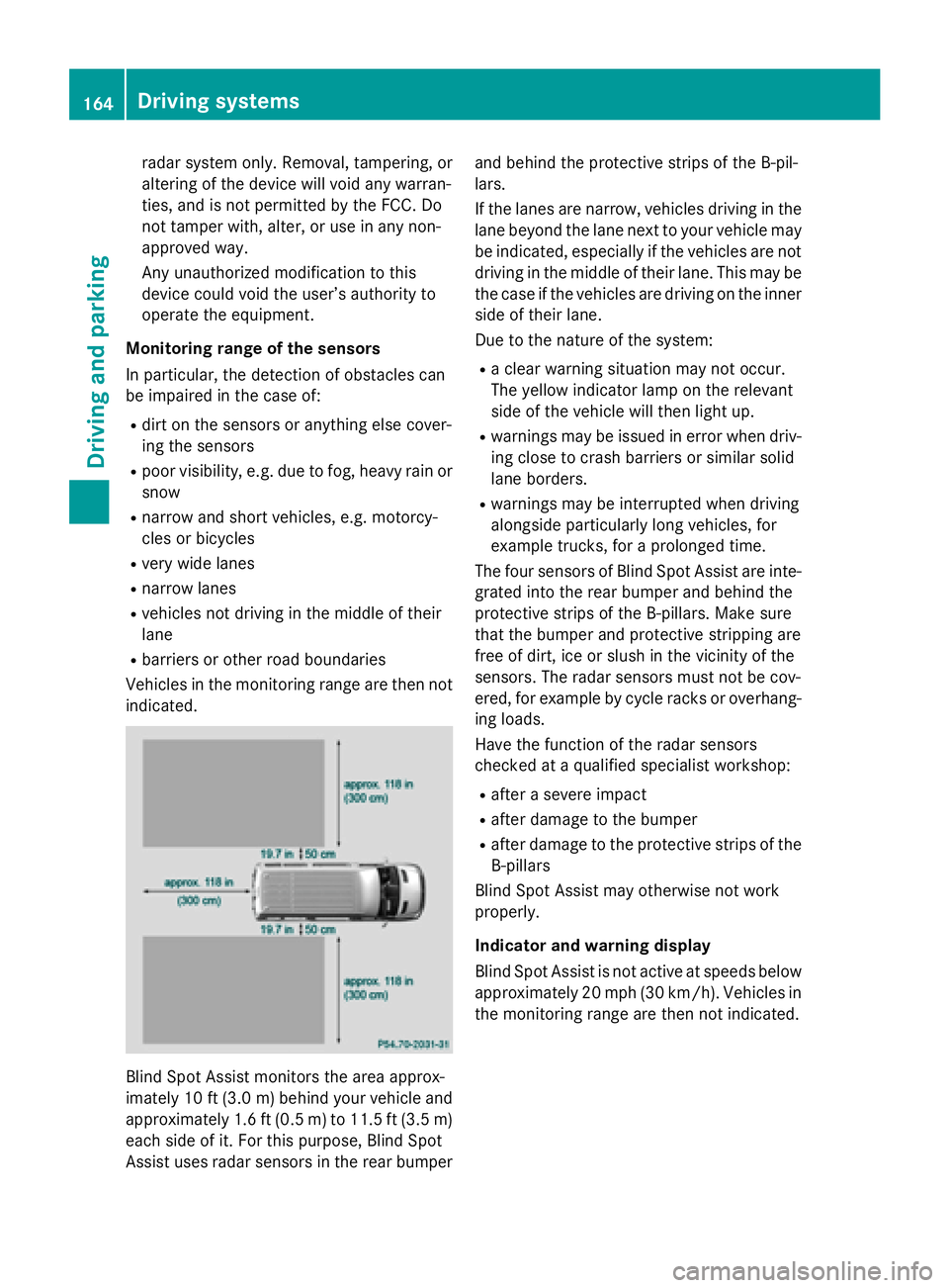 MERCEDES-BENZ SPRINTER 2015 MY15 Operator’s Manual radar system only. Removal, tampering, or
altering of the device will void any warran-
ties, and is not permitted by the FCC. Do
not tamper with, alter, or use in any non-
approved way.
Any unauthoriz MERCEDES-BENZ SPRINTER 2015 MY15 Operator’s Manual radar system only. Removal, tampering, or
altering of the device will void any warran-
ties, and is not permitted by the FCC. Do
not tamper with, alter, or use in any non-
approved way.
Any unauthoriz