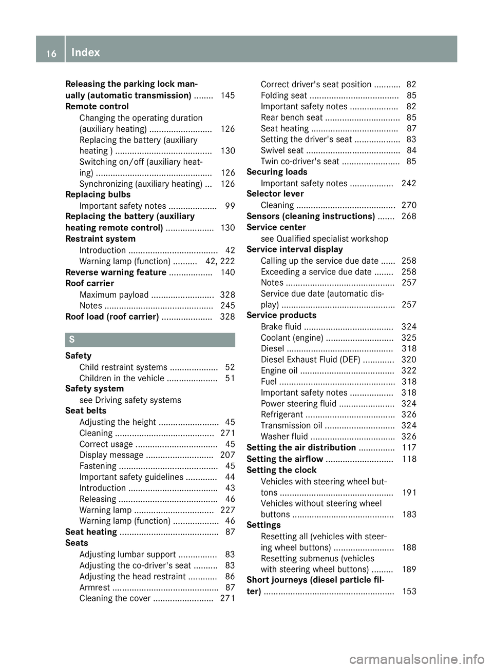 MERCEDES-BENZ SPRINTER 2015  MY15 Operator’s Manual Releasing the parking lock man-
ually (automatic transmission)
........ 145
Remote control
Changing the operating duration
(auxiliary heating) .......................... 126
Replacing the battery (aux