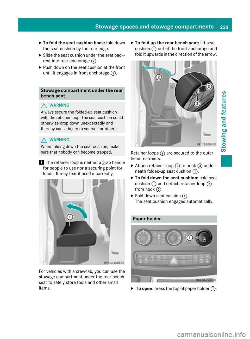 MERCEDES-BENZ SPRINTER 2015 MY15 Operator’s Manual X
To fold the seat cushion back: fold down
the seat cushion by the rear edge.
X Slide the seat cushion under the seat back-
rest into rear anchorage 0044.
X Push down on the seat cushion at the front
MERCEDES-BENZ SPRINTER 2015 MY15 Operator’s Manual X
To fold the seat cushion back: fold down
the seat cushion by the rear edge.
X Slide the seat cushion under the seat back-
rest into rear anchorage 0044.
X Push down on the seat cushion at the front