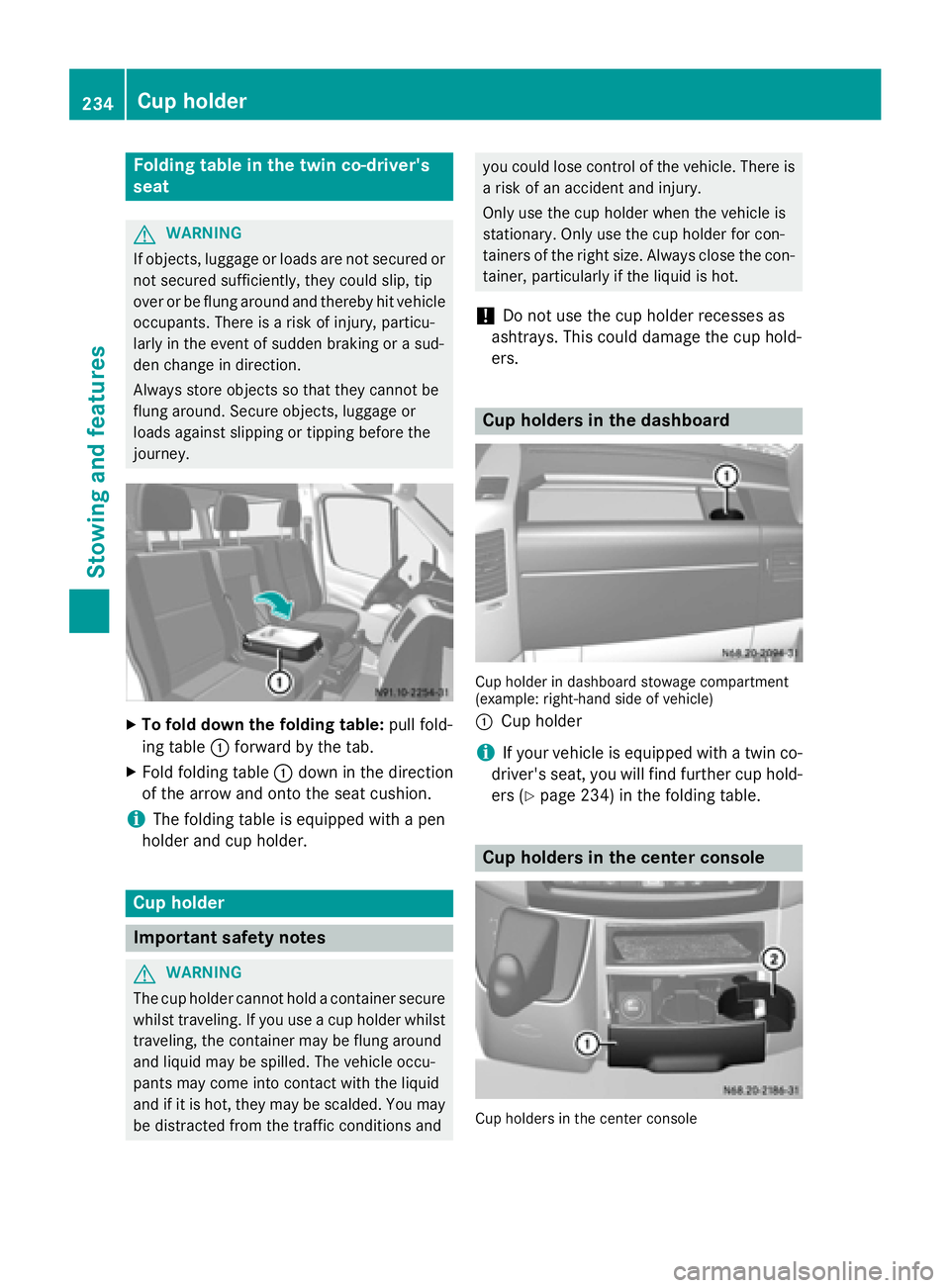 MERCEDES-BENZ SPRINTER 2015 MY15 Operator’s Manual Folding table in the twin co-driver's
seat G
WARNING
If objects, luggage or loads are not secured or not secured sufficiently, they could slip, tip
over or be flung around and thereby hit vehicle
MERCEDES-BENZ SPRINTER 2015 MY15 Operator’s Manual Folding table in the twin co-driver's
seat G
WARNING
If objects, luggage or loads are not secured or not secured sufficiently, they could slip, tip
over or be flung around and thereby hit vehicle
