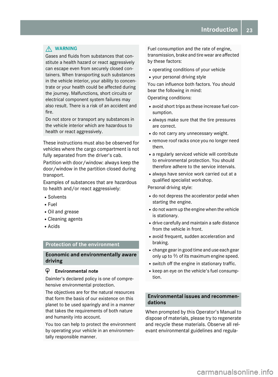 MERCEDES-BENZ SPRINTER 2015 MY15 Operator’s Manual G
WARNING
Gases and fluids from substances that con-
stitute a health hazard or react aggressively
can escape even from securely closed con-
tainers. When transporting such substances
in the vehicle i MERCEDES-BENZ SPRINTER 2015 MY15 Operator’s Manual G
WARNING
Gases and fluids from substances that con-
stitute a health hazard or react aggressively
can escape even from securely closed con-
tainers. When transporting such substances
in the vehicle i