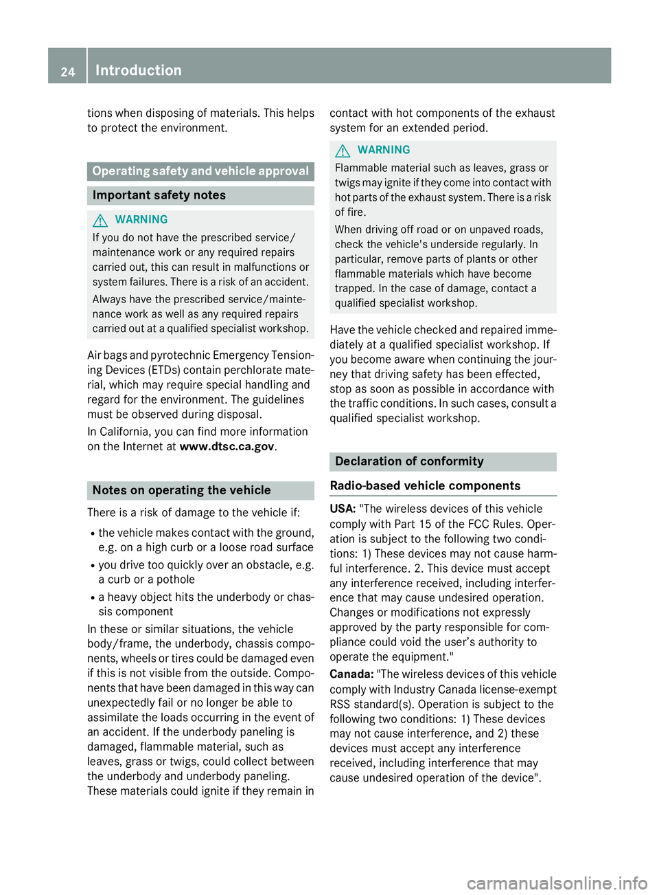 MERCEDES-BENZ SPRINTER 2015  MY15 Operator’s Manual tions when disposing of materials. This helps
to protect the environment. Operating safety and vehicle approval
Important safety notes
G
WARNING
If you do not have the prescribed service/
maintenance 