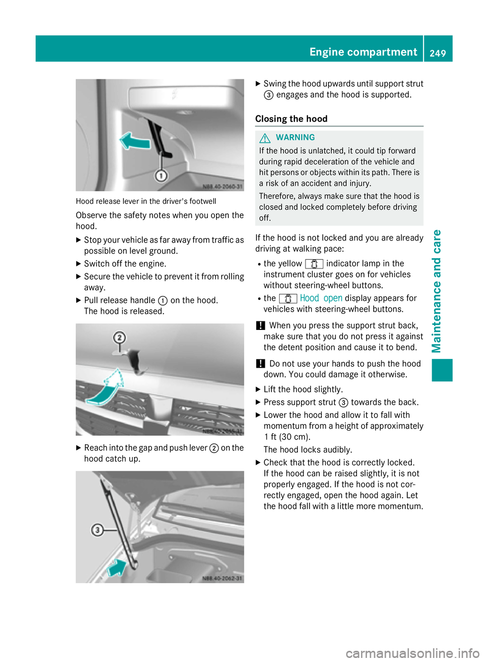 MERCEDES-BENZ SPRINTER 2015 MY15 Operator’s Manual Hood release lever in the driver's footwell
Observe the safety notes when you open the
hood.
X Stop your vehicle as far away from traffic as
possible on level ground.
X Switch off the engine.
X Se MERCEDES-BENZ SPRINTER 2015 MY15 Operator’s Manual Hood release lever in the driver's footwell
Observe the safety notes when you open the
hood.
X Stop your vehicle as far away from traffic as
possible on level ground.
X Switch off the engine.
X Se