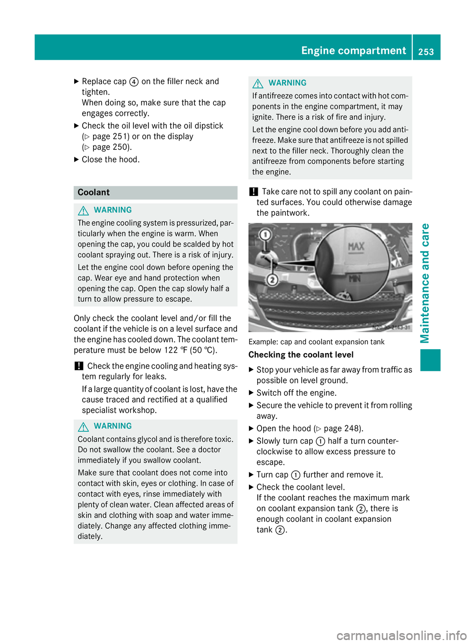 MERCEDES-BENZ SPRINTER 2015 MY15 Operator’s Manual X
Replace cap 0085on the filler neck and
tighten.
When doing so, make sure that the cap
engages correctly.
X Check the oil level with the oil dipstick
(Y page 251) or on the display
(Y page 250).
X Cl MERCEDES-BENZ SPRINTER 2015 MY15 Operator’s Manual X
Replace cap 0085on the filler neck and
tighten.
When doing so, make sure that the cap
engages correctly.
X Check the oil level with the oil dipstick
(Y page 251) or on the display
(Y page 250).
X Cl