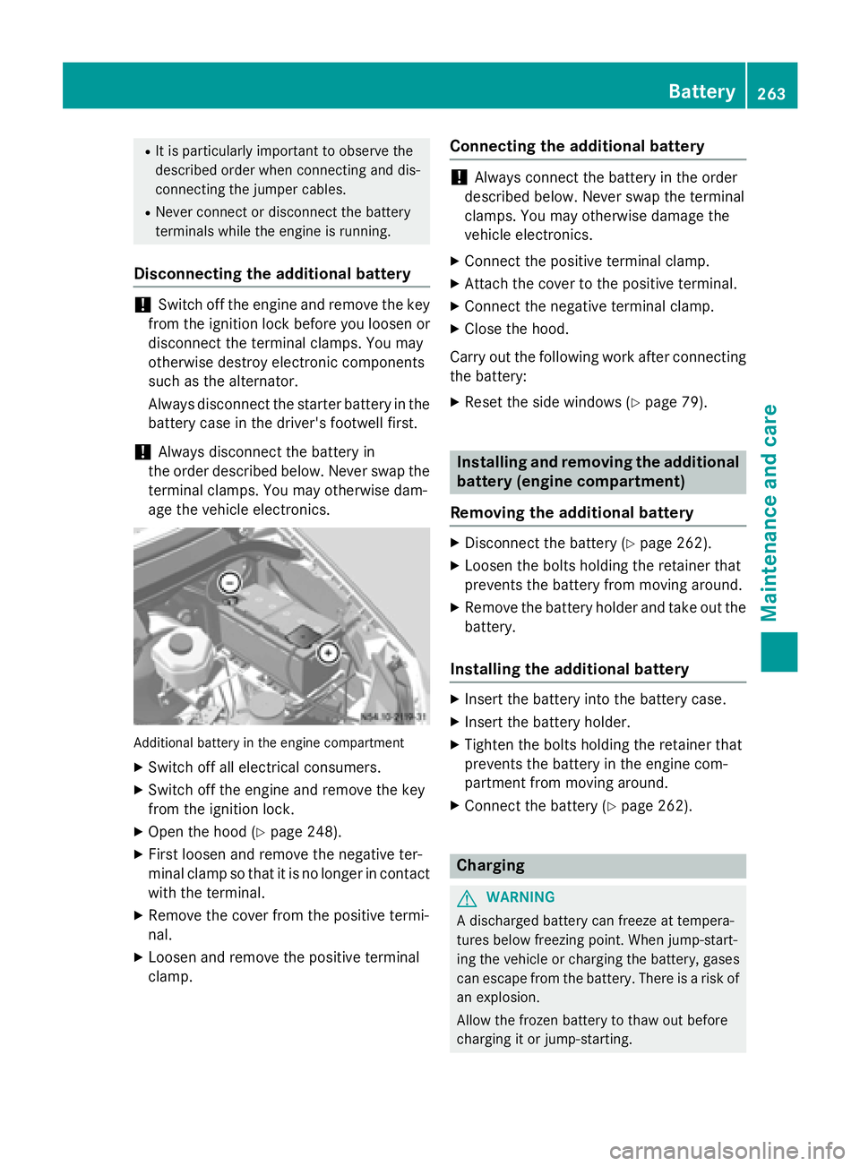 MERCEDES-BENZ SPRINTER 2015  MY15 Operator’s Manual R
It is particularly important to observe the
described order when connecting and dis-
connecting the jumper cables.
R Never connect or disconnect the battery
terminals while the engine is running.
Di