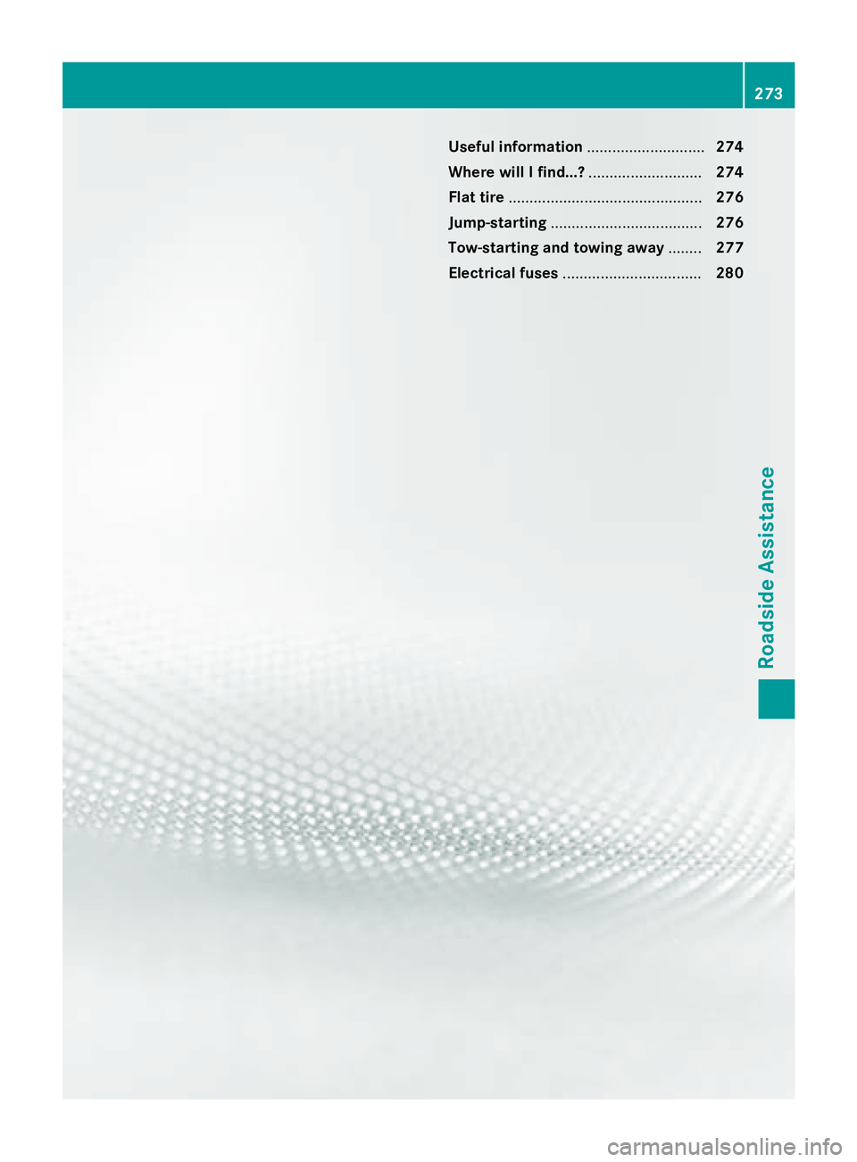 MERCEDES-BENZ SPRINTER 2015 MY15 Operator’s Manual Useful information
............................274
Where will I find...? ...........................274
Flat tire .............................................. 276
Jump-starting ..................... MERCEDES-BENZ SPRINTER 2015 MY15 Operator’s Manual Useful information
............................274
Where will I find...? ...........................274
Flat tire .............................................. 276
Jump-starting .....................