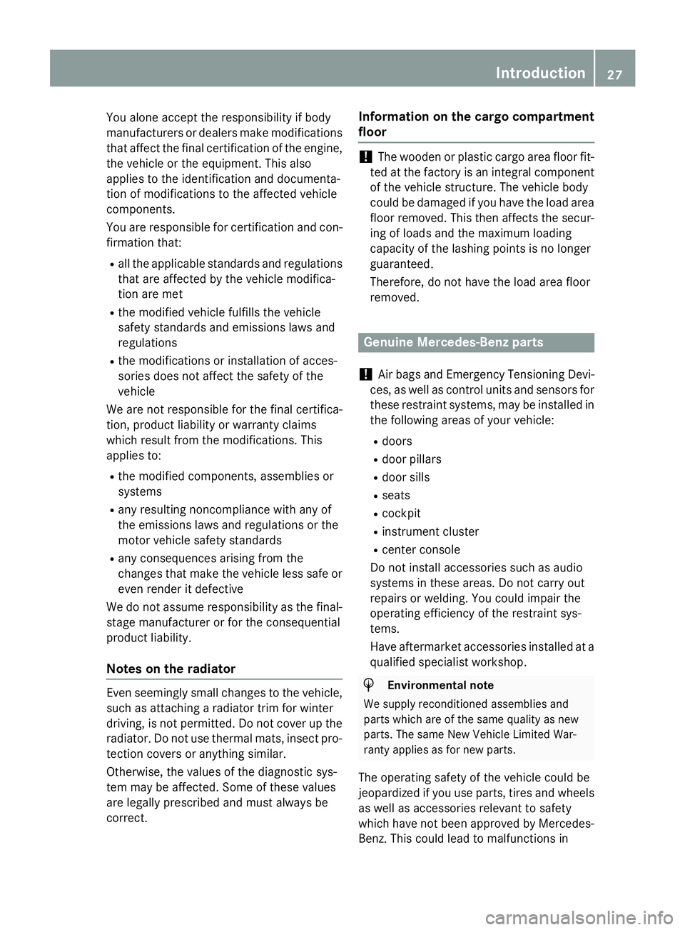 MERCEDES-BENZ SPRINTER 2015 MY15 Operator’s Manual You alone accept the responsibility if body
manufacturers or dealers make modifications that affect the final certification of the engine,
the vehicle or the equipment. This also
applies to the identi MERCEDES-BENZ SPRINTER 2015 MY15 Operator’s Manual You alone accept the responsibility if body
manufacturers or dealers make modifications that affect the final certification of the engine,
the vehicle or the equipment. This also
applies to the identi