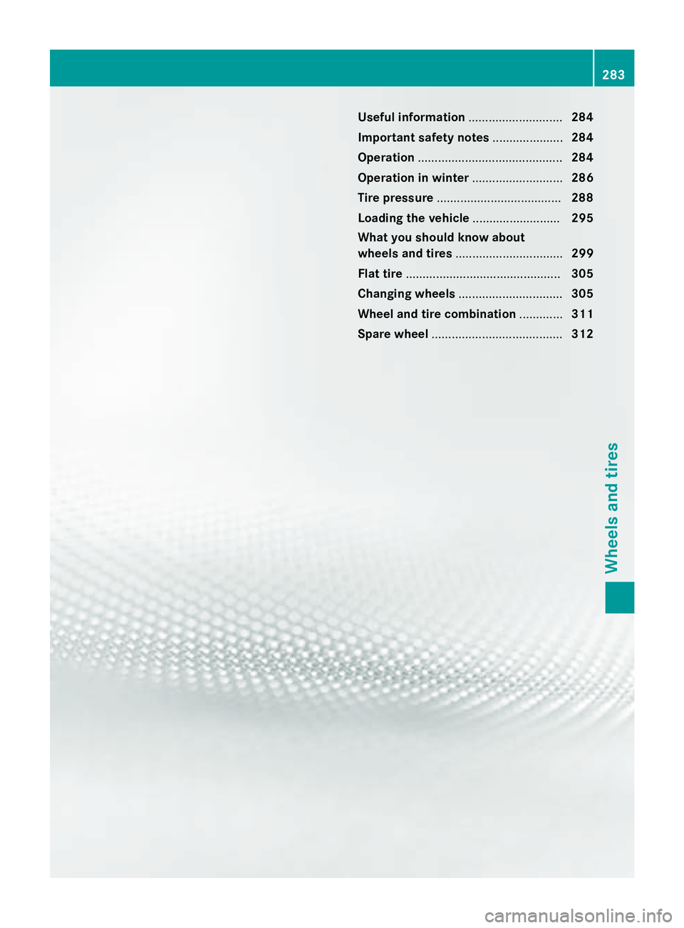 MERCEDES-BENZ SPRINTER 2015 MY15 Operator’s Manual Useful information
............................284
Important safety notes .....................284
Operation ........................................... 284
Operation in winter ....................... MERCEDES-BENZ SPRINTER 2015 MY15 Operator’s Manual Useful information
............................284
Important safety notes .....................284
Operation ........................................... 284
Operation in winter .......................