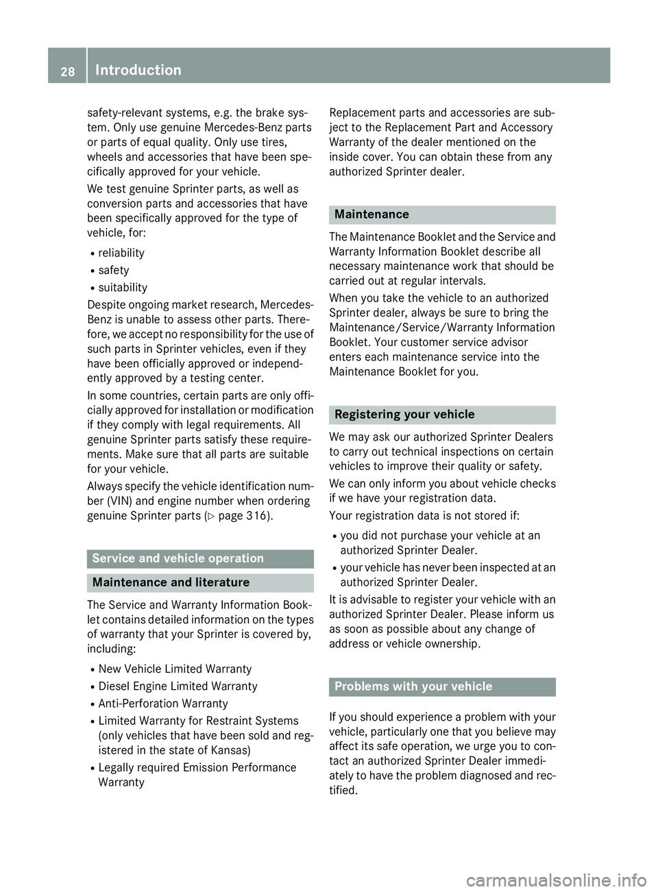 MERCEDES-BENZ SPRINTER 2015 MY15 Operator’s Manual safety-relevant systems, e.g. the brake sys-
tem. Only use genuine Mercedes-Benz parts
or parts of equal quality. Only use tires,
wheels and accessories that have been spe-
cifically approved for your MERCEDES-BENZ SPRINTER 2015 MY15 Operator’s Manual safety-relevant systems, e.g. the brake sys-
tem. Only use genuine Mercedes-Benz parts
or parts of equal quality. Only use tires,
wheels and accessories that have been spe-
cifically approved for your