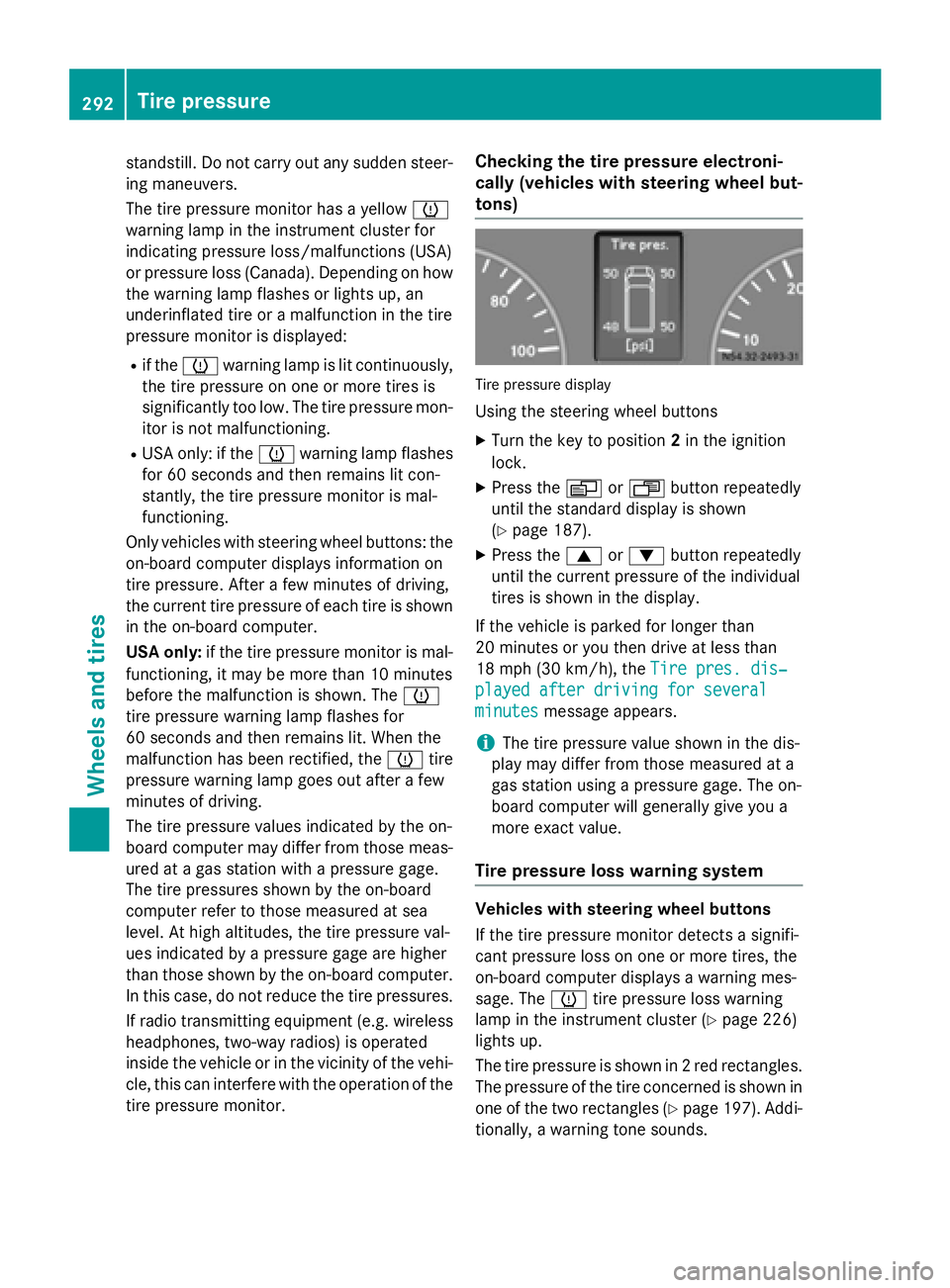 MERCEDES-BENZ SPRINTER 2015 MY15 Operator’s Manual standstill. Do not carry out any sudden steer-
ing maneuvers.
The tire pressure monitor has a yellow 0077
warning lamp in the instrument cluster for
indicating pressure loss/malfunctions (USA)
or pres MERCEDES-BENZ SPRINTER 2015 MY15 Operator’s Manual standstill. Do not carry out any sudden steer-
ing maneuvers.
The tire pressure monitor has a yellow 0077
warning lamp in the instrument cluster for
indicating pressure loss/malfunctions (USA)
or pres