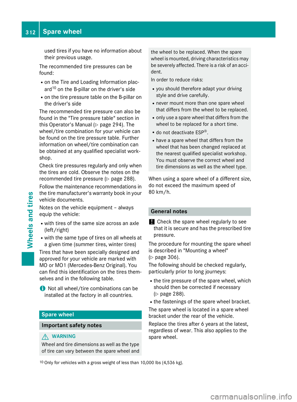 MERCEDES-BENZ SPRINTER 2015 MY15 Operator’s Manual used tires if you have no information about
their previous usage.
The recommended tire pressures can be
found:
R on the Tire and Loading Information plac-
ard 10
on the B-pillar on the driver's si MERCEDES-BENZ SPRINTER 2015 MY15 Operator’s Manual used tires if you have no information about
their previous usage.
The recommended tire pressures can be
found:
R on the Tire and Loading Information plac-
ard 10
on the B-pillar on the driver's si
