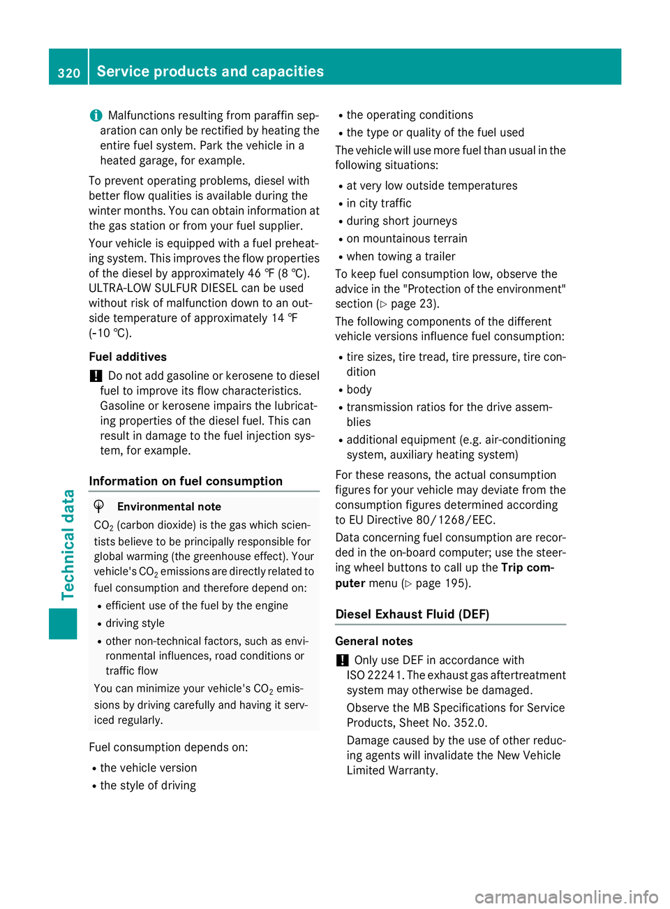 MERCEDES-BENZ SPRINTER 2015 MY15 Operator’s Manual i
Malfunctions resulting from paraffin sep-
aration can only be rectified by heating the
entire fuel system. Park the vehicle in a
heated garage, for example.
To prevent operating problems, diesel wit MERCEDES-BENZ SPRINTER 2015 MY15 Operator’s Manual i
Malfunctions resulting from paraffin sep-
aration can only be rectified by heating the
entire fuel system. Park the vehicle in a
heated garage, for example.
To prevent operating problems, diesel wit