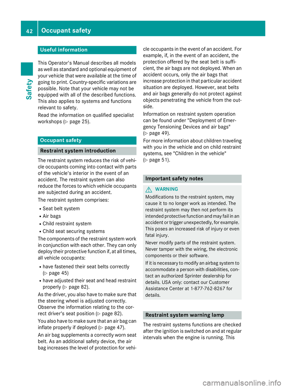 MERCEDES-BENZ SPRINTER 2015 MY15 Operator’s Manual Useful information
This Operator's Manual describes all models
as well as standard and optional equipment of your vehicle that were available at the time of going to print. Country-specific variat MERCEDES-BENZ SPRINTER 2015 MY15 Operator’s Manual Useful information
This Operator's Manual describes all models
as well as standard and optional equipment of your vehicle that were available at the time of going to print. Country-specific variat