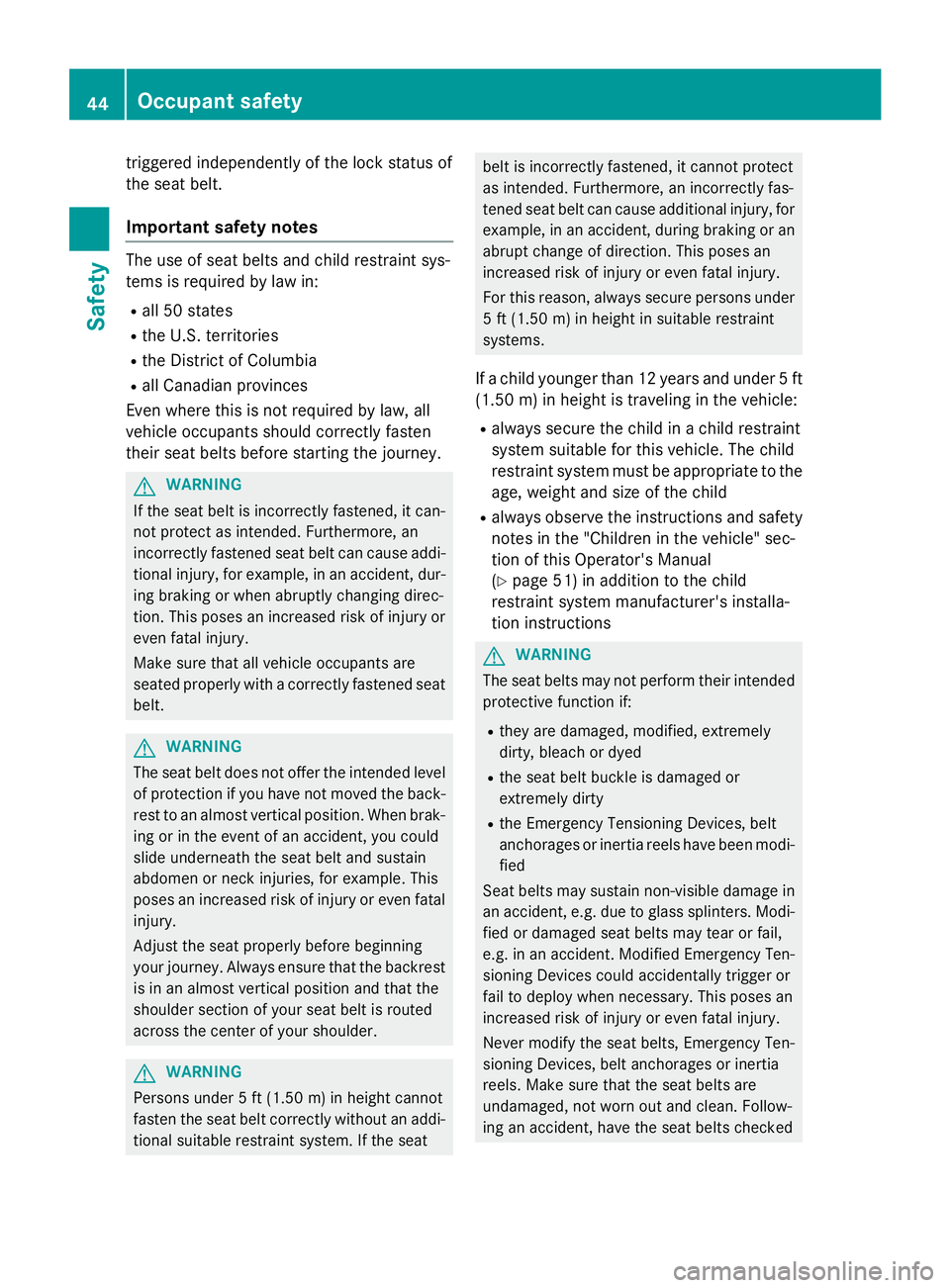 MERCEDES-BENZ SPRINTER 2015 MY15 Operator’s Manual triggered independently of the lock status of
the seat belt.
Important safety notes The use of seat belts and child restraint sys-
tems is required by law in:
R all 50 states
R the U.S. territories
R MERCEDES-BENZ SPRINTER 2015 MY15 Operator’s Manual triggered independently of the lock status of
the seat belt.
Important safety notes The use of seat belts and child restraint sys-
tems is required by law in:
R all 50 states
R the U.S. territories
R