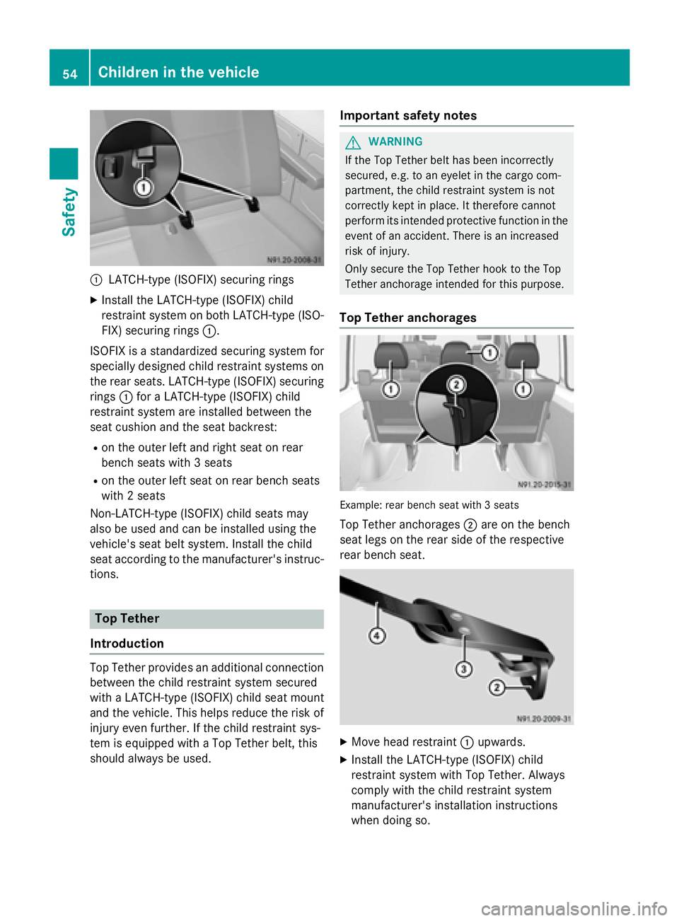 MERCEDES-BENZ SPRINTER 2015 MY15 Operator’s Manual 0043
LATCH-type (ISOFIX) securing rings
X Install the LATCH-type (ISOFIX) child
restraint system on both LATCH-type (ISO-
FIX) securing rings 0043.
ISOFIX is a standardized securing system for
special MERCEDES-BENZ SPRINTER 2015 MY15 Operator’s Manual 0043
LATCH-type (ISOFIX) securing rings
X Install the LATCH-type (ISOFIX) child
restraint system on both LATCH-type (ISO-
FIX) securing rings 0043.
ISOFIX is a standardized securing system for
special