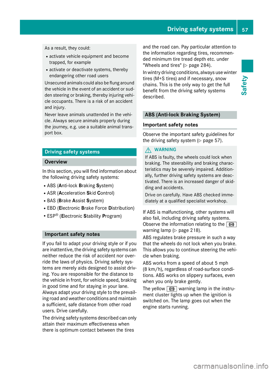 MERCEDES-BENZ SPRINTER 2015 MY15 Operator’s Manual As a result, they could:
R activate vehicle equipment and become
trapped, for example
R activate or deactivate systems, thereby
endangering other road users
Unsecured animals could also be flung aroun MERCEDES-BENZ SPRINTER 2015 MY15 Operator’s Manual As a result, they could:
R activate vehicle equipment and become
trapped, for example
R activate or deactivate systems, thereby
endangering other road users
Unsecured animals could also be flung aroun