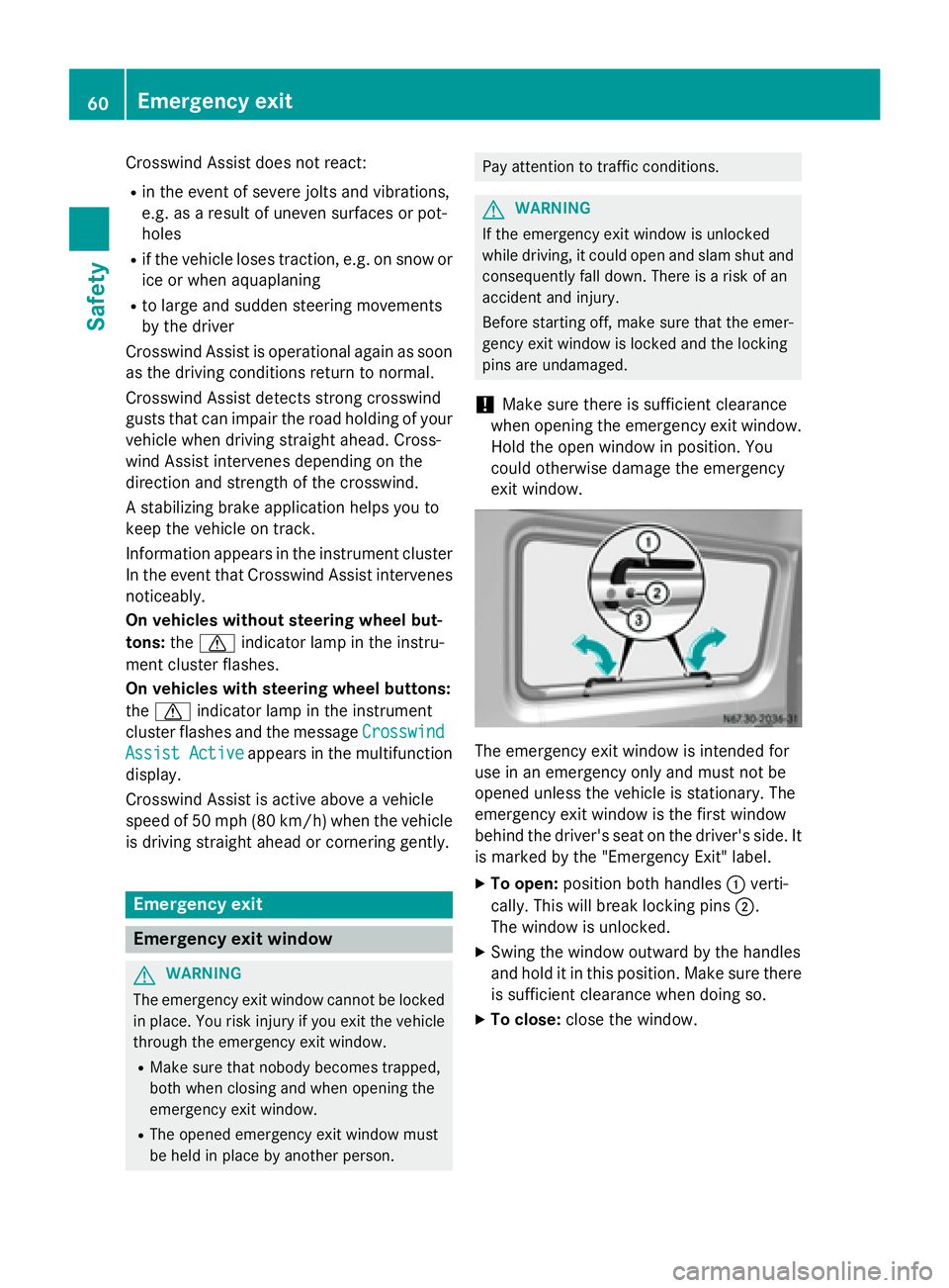 MERCEDES-BENZ SPRINTER 2015 MY15 Operator’s Manual Crosswind Assist does not react:
R in the event of severe jolts and vibrations,
e.g. as a result of uneven surfaces or pot-
holes
R if the vehicle loses traction, e.g. on snow or
ice or when aquaplani MERCEDES-BENZ SPRINTER 2015 MY15 Operator’s Manual Crosswind Assist does not react:
R in the event of severe jolts and vibrations,
e.g. as a result of uneven surfaces or pot-
holes
R if the vehicle loses traction, e.g. on snow or
ice or when aquaplani