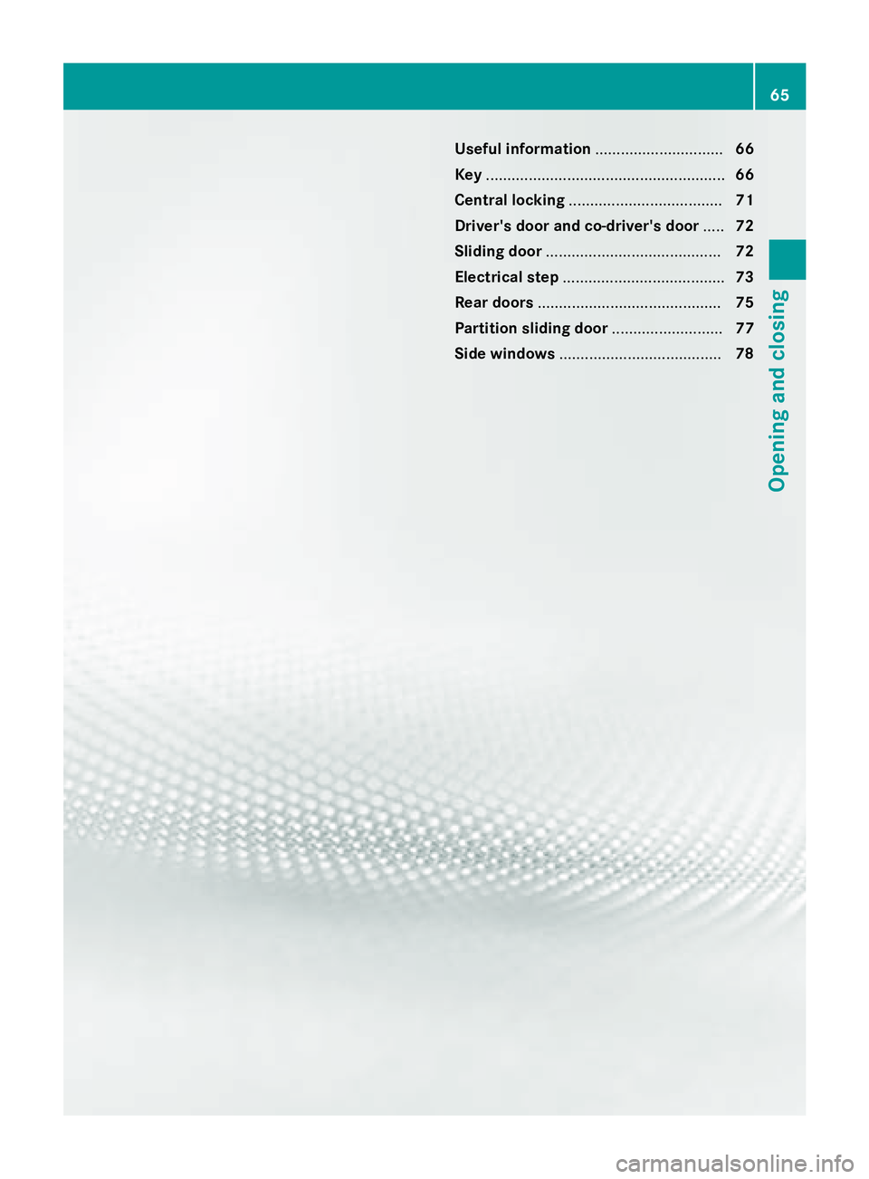 MERCEDES-BENZ SPRINTER 2015 MY15 Operator’s Manual Useful information
..............................66
Key ........................................................ 66
Central locking .................................... 71
Driver's door and co-dri MERCEDES-BENZ SPRINTER 2015 MY15 Operator’s Manual Useful information
..............................66
Key ........................................................ 66
Central locking .................................... 71
Driver's door and co-dri