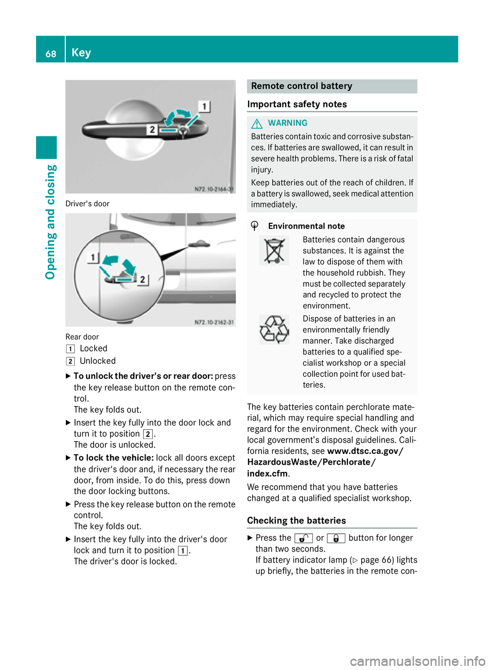 MERCEDES-BENZ SPRINTER 2015 MY15 Operator’s Manual Driver's door
Rear door
0047
Locked
0048 Unlocked
X To unlock the driver's or rear door: press
the key release button on the remote con-
trol.
The key folds out.
X Insert the key fully into th MERCEDES-BENZ SPRINTER 2015 MY15 Operator’s Manual Driver's door
Rear door
0047
Locked
0048 Unlocked
X To unlock the driver's or rear door: press
the key release button on the remote con-
trol.
The key folds out.
X Insert the key fully into th