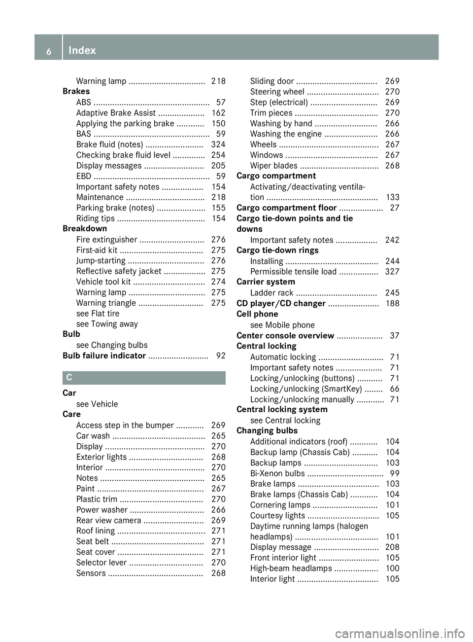 MERCEDES-BENZ SPRINTER 2015  MY15 Operator’s Manual Warning lamp ................................. 218
Brakes
ABS .................................................. 57
Adaptive Brake Assist .................... 162
Applying the parking brake ..........