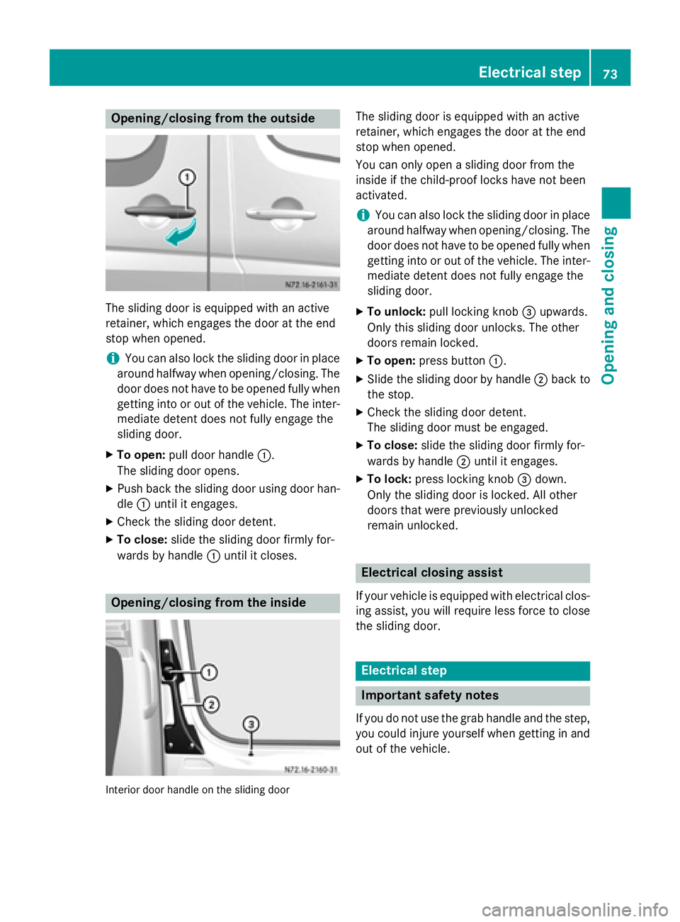 MERCEDES-BENZ SPRINTER 2015 MY15 Operator’s Manual Opening/closing from the outside
The sliding door is equipped with an active
retainer, which engages the door at the end
stop when opened.
i You can also lock the sliding door in place
around halfway MERCEDES-BENZ SPRINTER 2015 MY15 Operator’s Manual Opening/closing from the outside
The sliding door is equipped with an active
retainer, which engages the door at the end
stop when opened.
i You can also lock the sliding door in place
around halfway